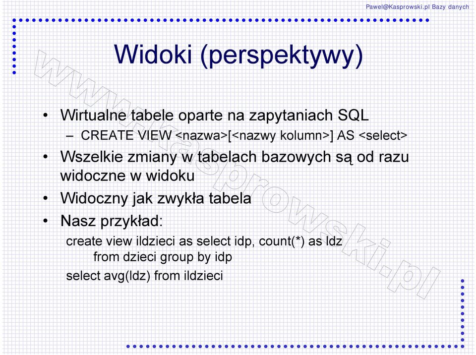 razu widoczne w widoku Widoczny jak zwykła tabela Nasz przykład: create view