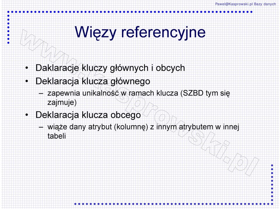 klucza (SZBD tym się zajmuje) Deklaracja klucza obcego wiąże