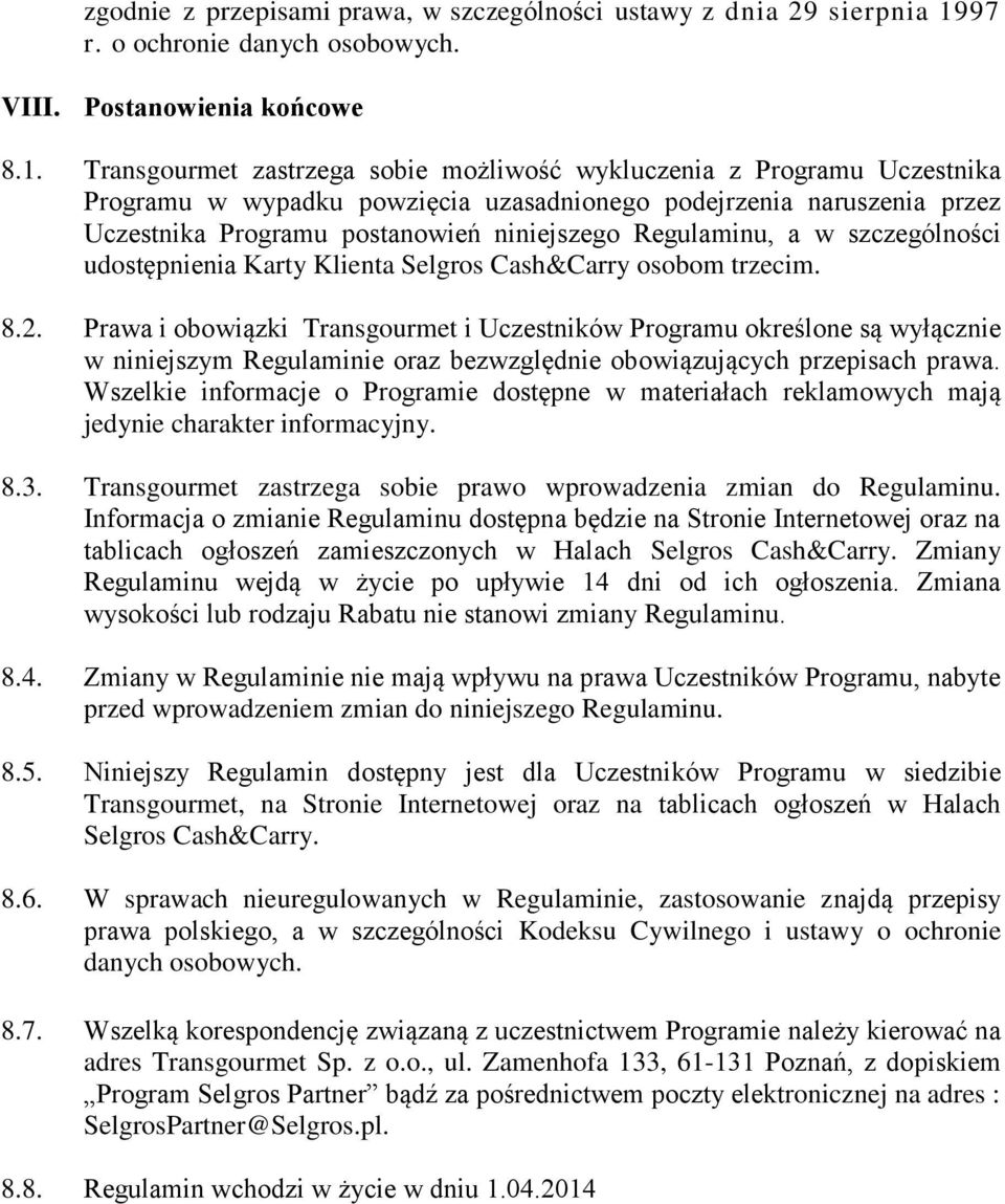 Transgourmet zastrzega sobie możliwość wykluczenia z Programu Uczestnika Programu w wypadku powzięcia uzasadnionego podejrzenia naruszenia przez Uczestnika Programu postanowień niniejszego