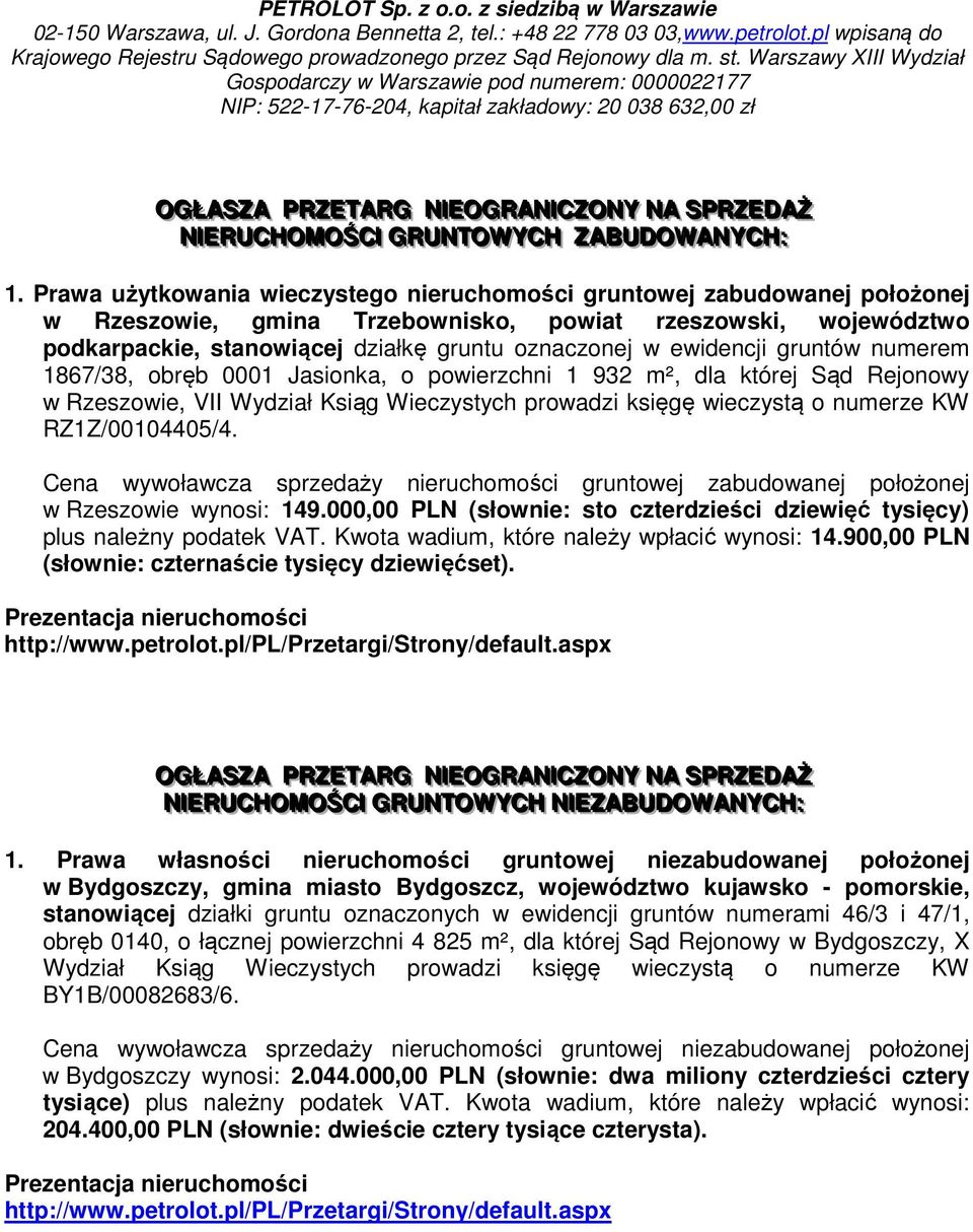 Warszawy XIII Wydział Gospodarczy w Warszawie pod numerem: 0000022177 NIP: 522-17-76-204, kapitał zakładowy: 20 038 632,00 zł OGŁŁASZZA PRZZETTARG NIEOGRANI ICZZONY NA SPRZZEDAŻŻ NIERUCHOMOŚCII