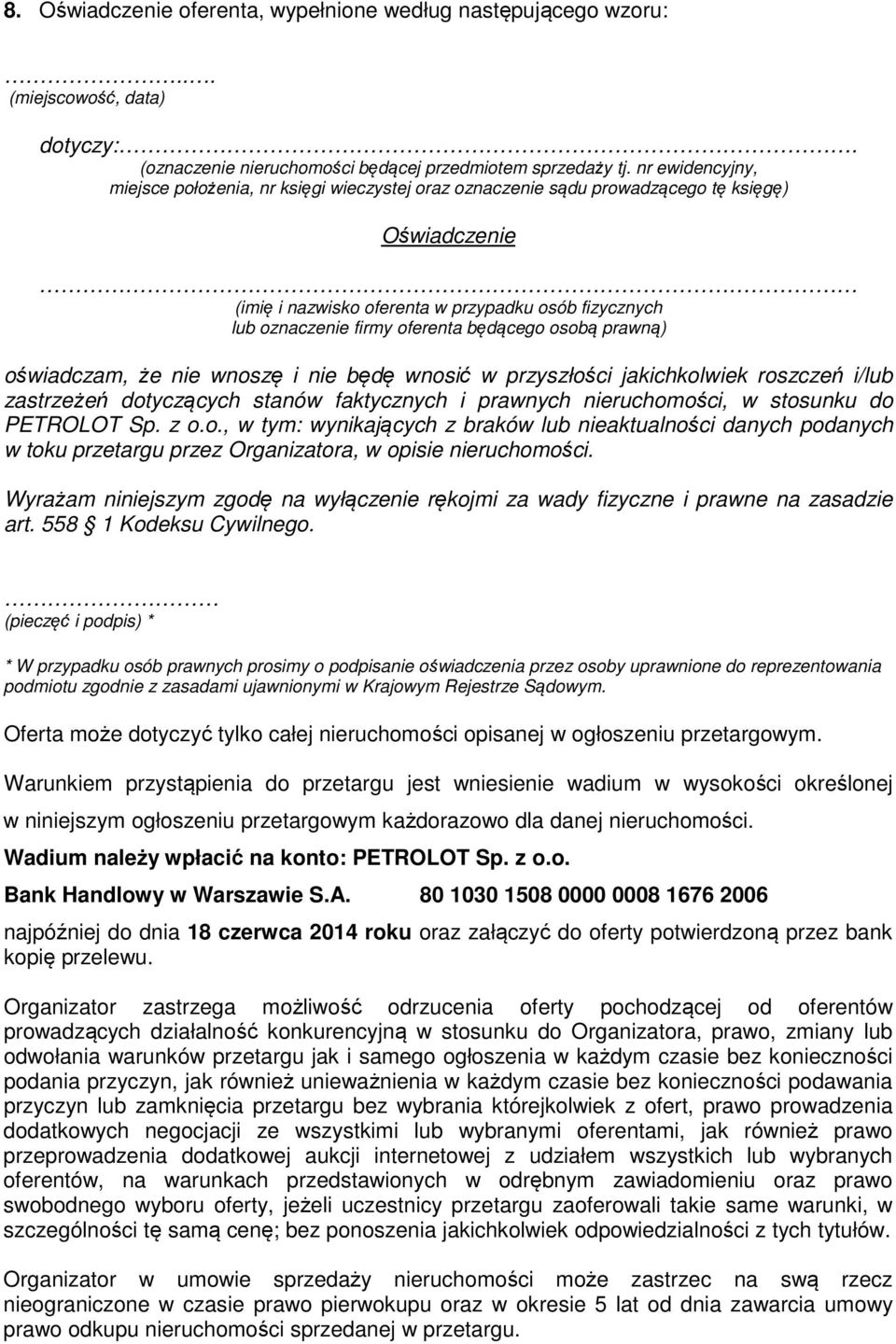 będącego osobą prawną) oświadczam, że nie wnoszę i nie będę wnosić w przyszłości jakichkolwiek roszczeń i/lub zastrzeżeń dotyczących stanów faktycznych i prawnych nieruchomości, w stosunku do