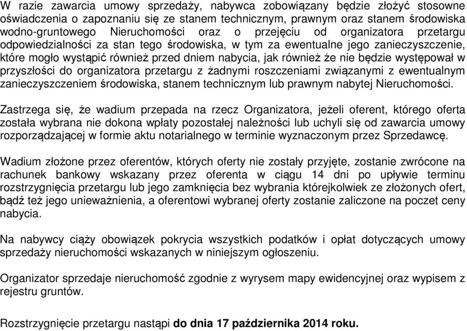 występował w przyszłości do organizatora przetargu z żadnymi roszczeniami związanymi z ewentualnym zanieczyszczeniem środowiska, stanem technicznym lub prawnym nabytej Nieruchomości.