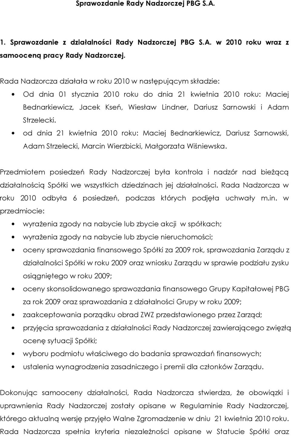 Strzelecki. od dnia 21 kwietnia 2010 roku: Maciej Bednarkiewicz, Dariusz Sarnowski, Adam Strzelecki, Marcin Wierzbicki, Małgorzata Wiśniewska.