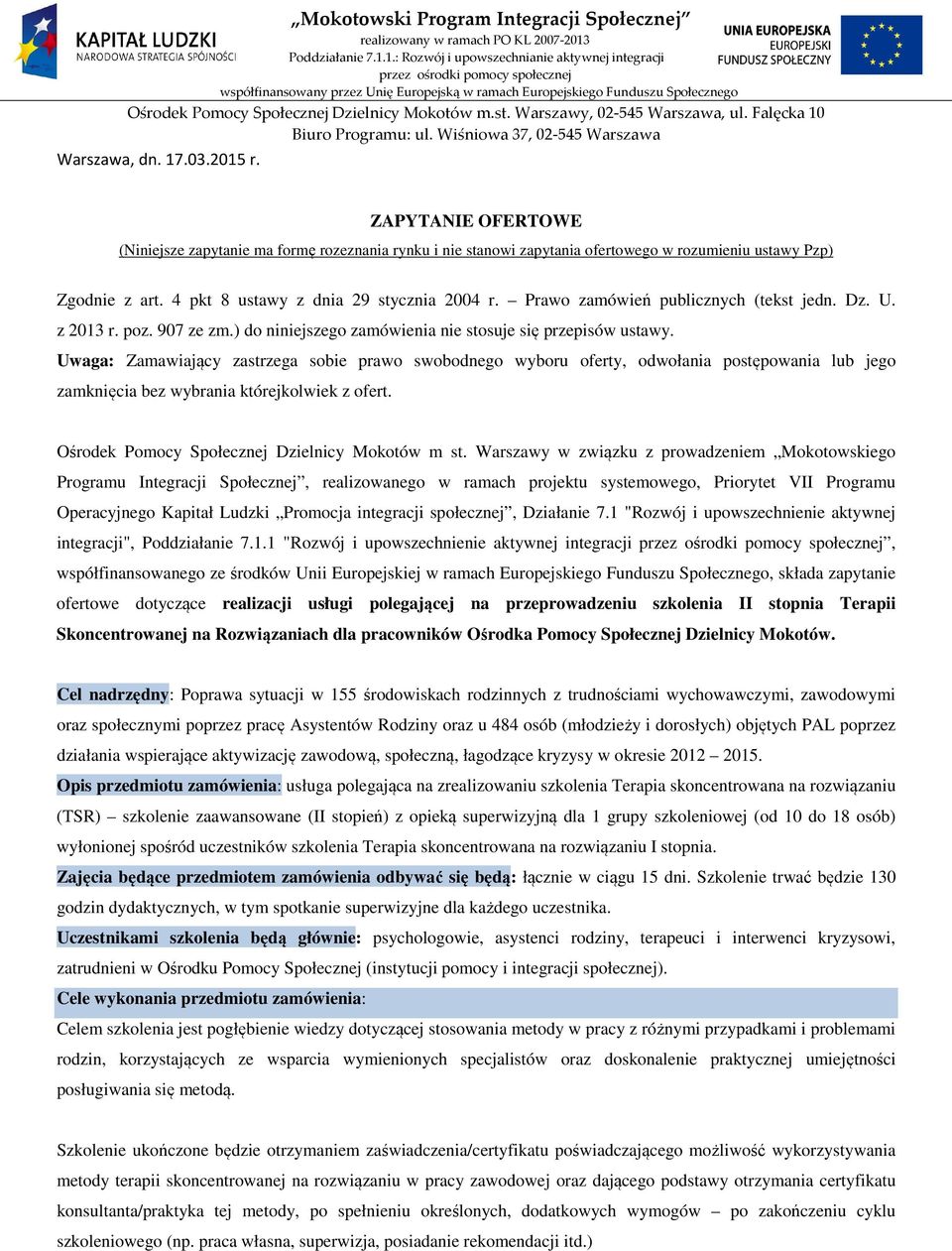 Uwaga: Zamawiający zastrzega sobie prawo swobodnego wyboru oferty, odwołania postępowania lub jego zamknięcia bez wybrania którejkolwiek z ofert. Ośrodek Pomocy Społecznej Dzielnicy Mokotów m st.