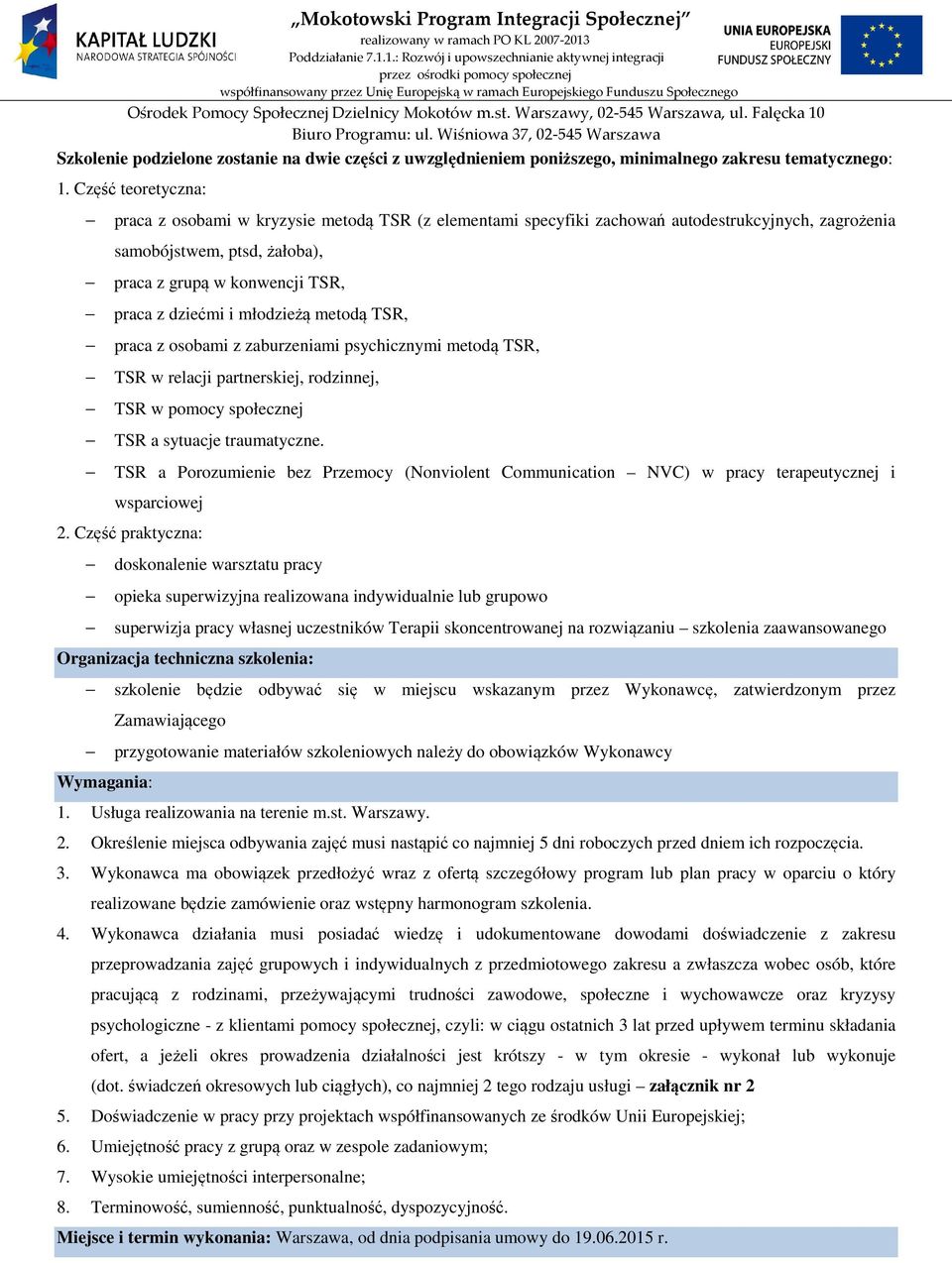 młodzieżą metodą TSR, praca z osobami z zaburzeniami psychicznymi metodą TSR, TSR w relacji partnerskiej, rodzinnej, TSR w pomocy społecznej TSR a sytuacje traumatyczne.