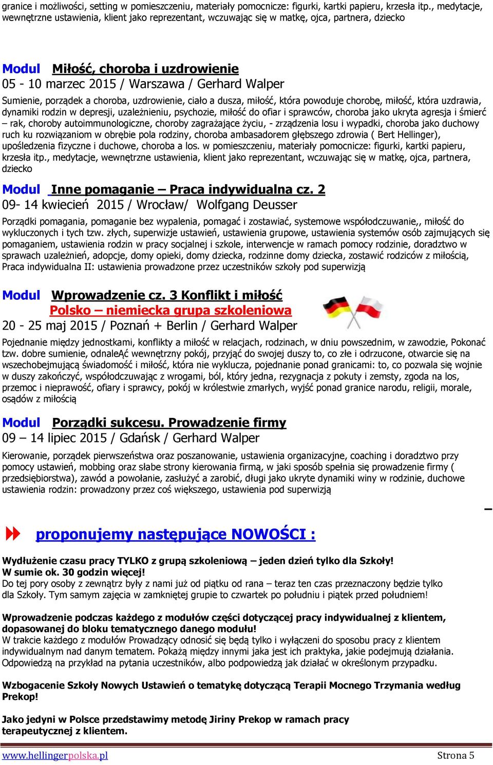 Sumienie, porządek a choroba, uzdrowienie, ciało a dusza, miłość, która powoduje chorobę, miłość, która uzdrawia, dynamiki rodzin w depresji, uzależnieniu, psychozie, miłość do ofiar i sprawców,