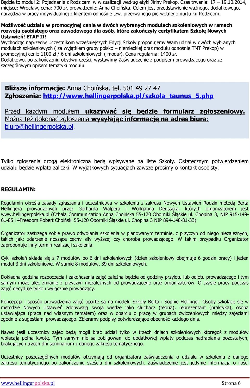 Możliwość udziału w promocyjnej cenie w dwóch wybranych modułach szkoleniowych w ramach rozwoju osobistego oraz zawodowego dla osób, które zakończyły certyfikatem Szkołę Nowych Ustawień! ETAP II!