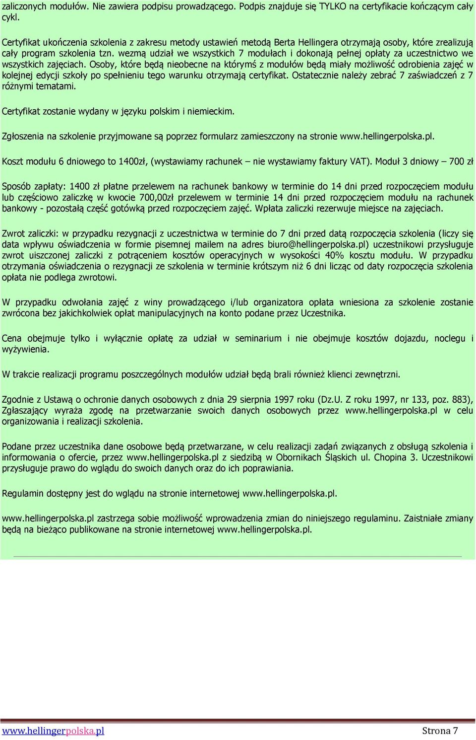 wezmą udział we wszystkich 7 modułach i dokonają pełnej opłaty za uczestnictwo we wszystkich zajęciach.