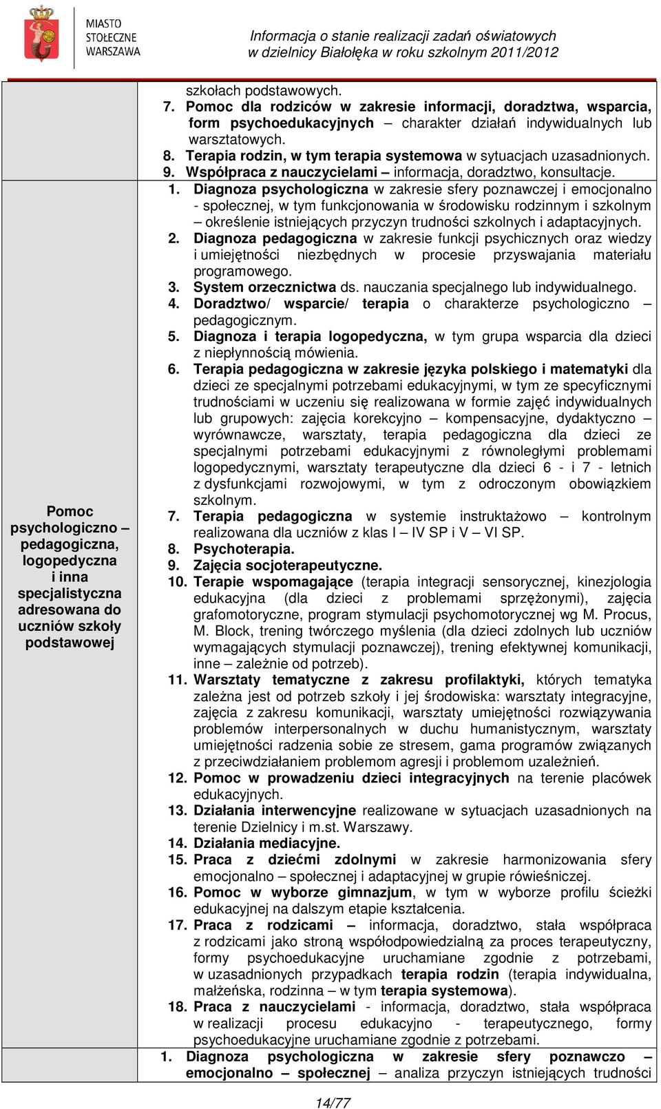 Terapia rodzin, w tym terapia systemowa w sytuacjach uzasadnionych. 9. Współpraca z nauczycielami informacja, doradztwo, konsultacje. 1.
