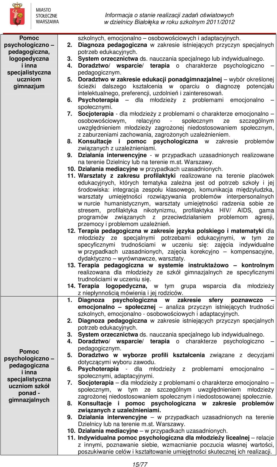 nauczania specjalnego lub indywidualnego. 4. Doradztwo/ wsparcie/ terapia o charakterze psychologiczno pedagogicznym. 5.