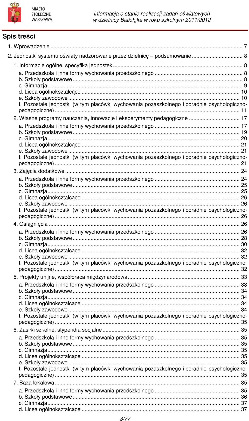 Pozostałe jednostki (w tym placówki wychowania pozaszkolnego i poradnie psychologicznopedagogiczne)... 11 2. Własne programy nauczania, innowacje i eksperymenty pedagogiczne... 17 a.