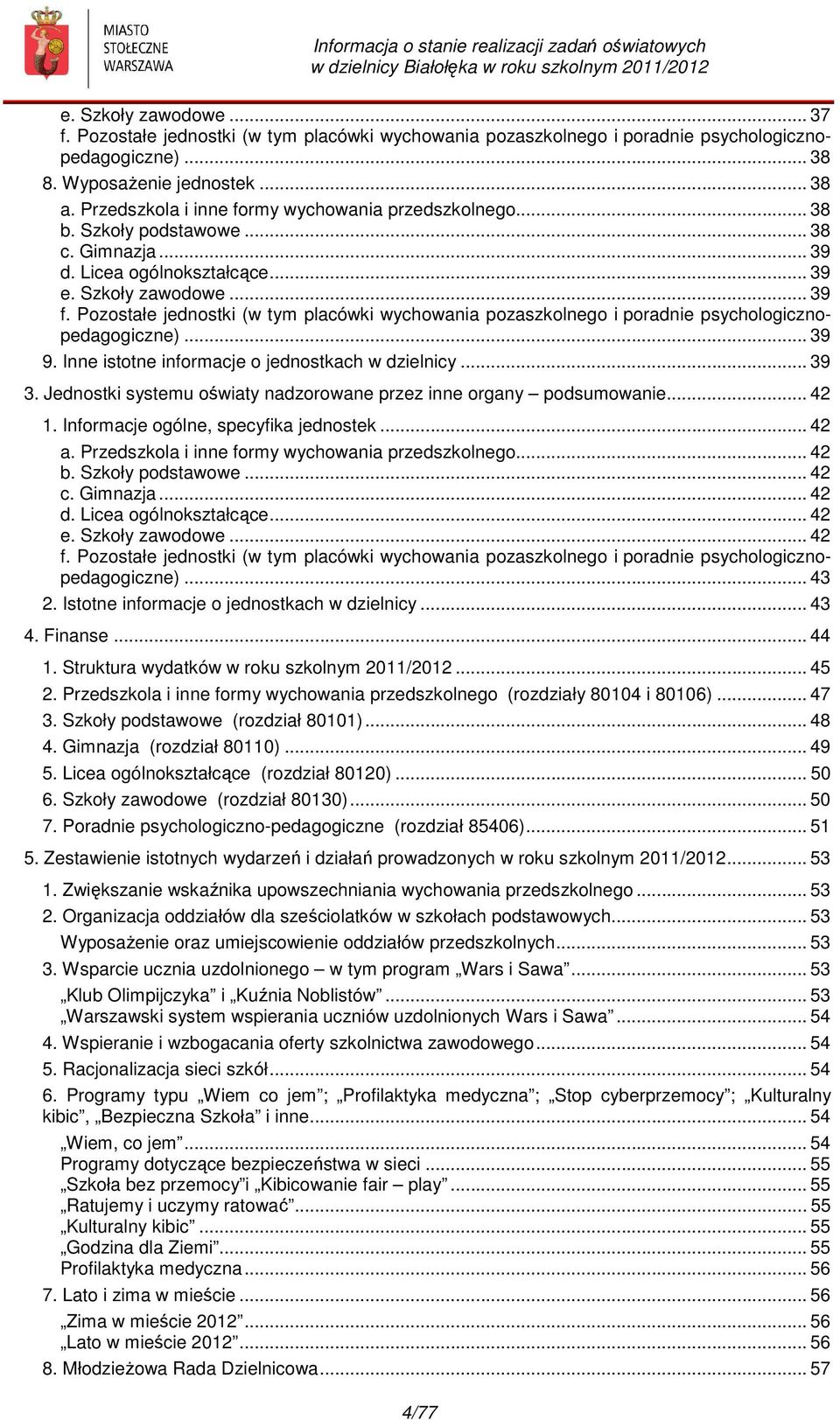 Pozostałe jednostki (w tym placówki wychowania pozaszkolnego i poradnie psychologicznopedagogiczne)... 39 9. Inne istotne informacje o jednostkach w dzielnicy... 39 3.