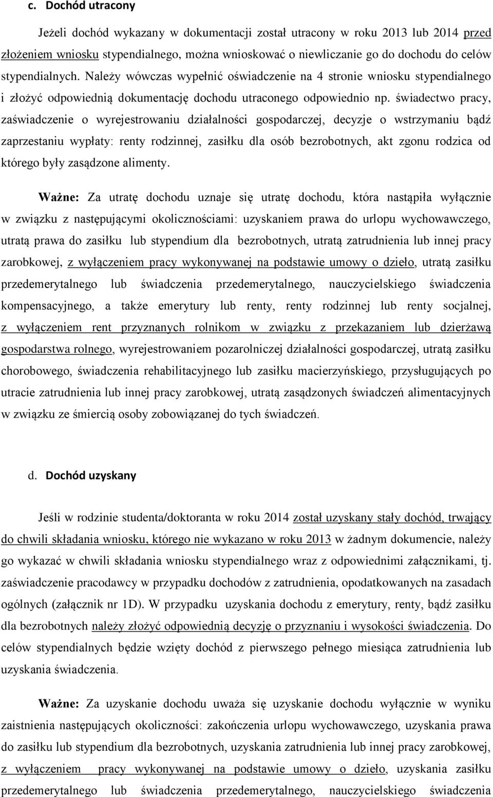 świadectwo pracy, zaświadczenie o wyrejestrowaniu działalności gospodarczej, decyzje o wstrzymaniu bądź zaprzestaniu wypłaty: renty rodzinnej, zasiłku dla osób bezrobotnych, akt zgonu rodzica od