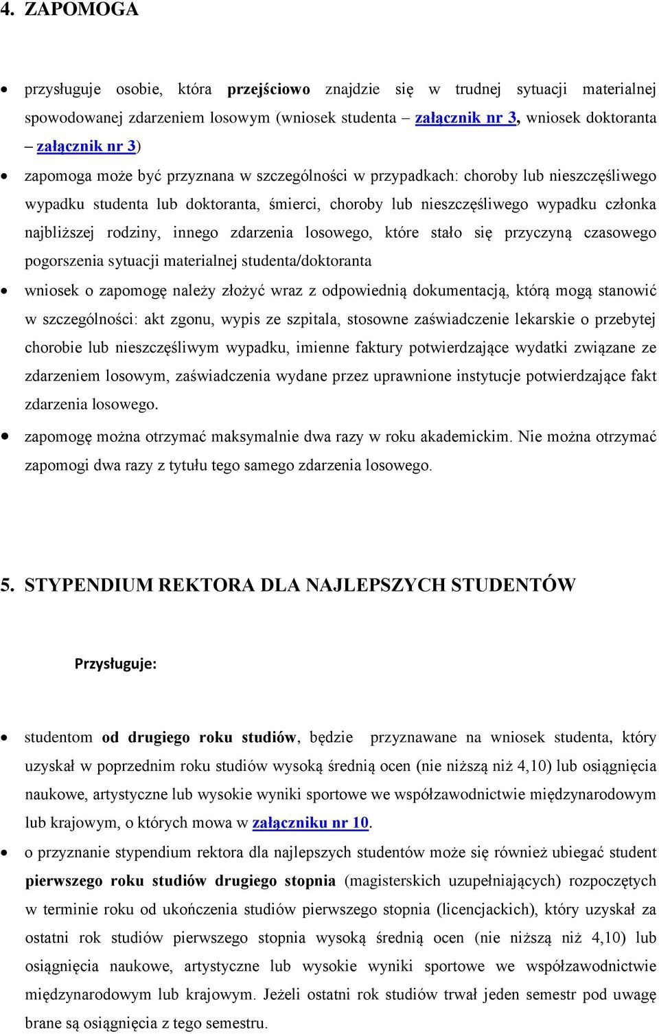 innego zdarzenia losowego, które stało się przyczyną czasowego pogorszenia sytuacji materialnej studenta/doktoranta wniosek o zapomogę należy złożyć wraz z odpowiednią dokumentacją, którą mogą