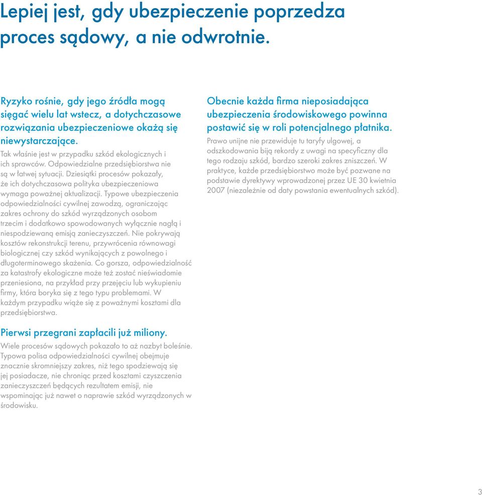 Odpowiedzialne przedsiębiorstwa nie są w łatwej sytuacji. Dziesiątki procesów pokazały, że ich dotychczasowa polityka ubezpieczeniowa wymaga poważnej aktualizacji.