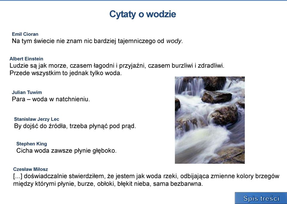 Julian Tuwim Para woda w natchnieniu. Stanisław Jerzy Lec By dojść do źródła, trzeba płynąć pod prąd.