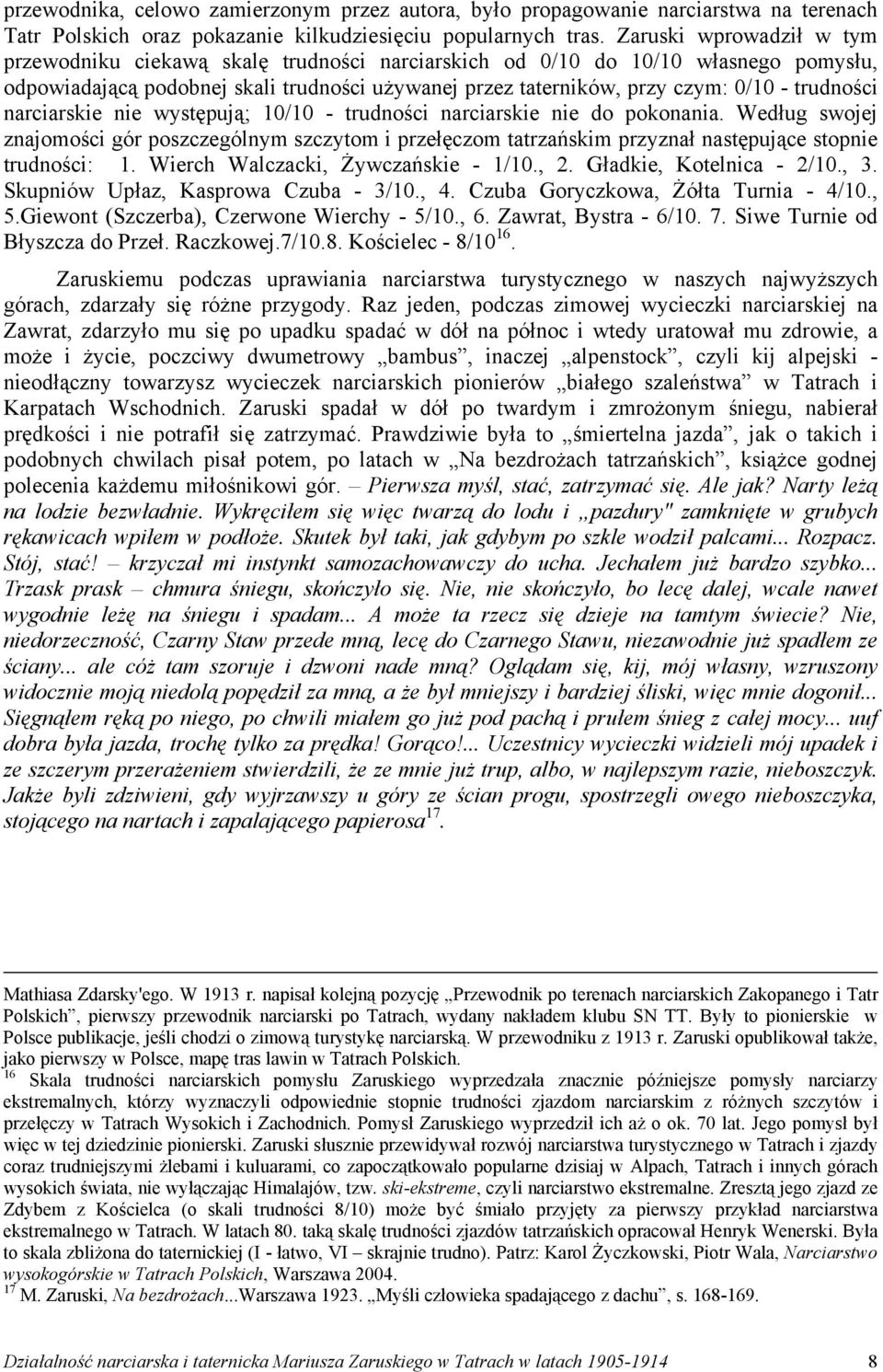trudności narciarskie nie występują; 10/10 - trudności narciarskie nie do pokonania.