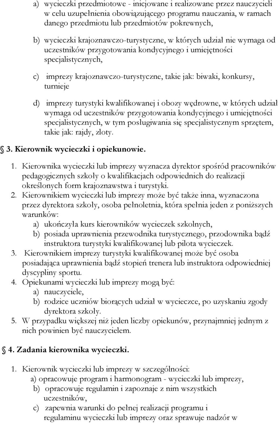 turnieje d) imprezy turystyki kwalifikowanej i obozy wędrowne, w których udział wymaga od uczestników przygotowania kondycyjnego i umiejętności specjalistycznych, w tym posługiwania się
