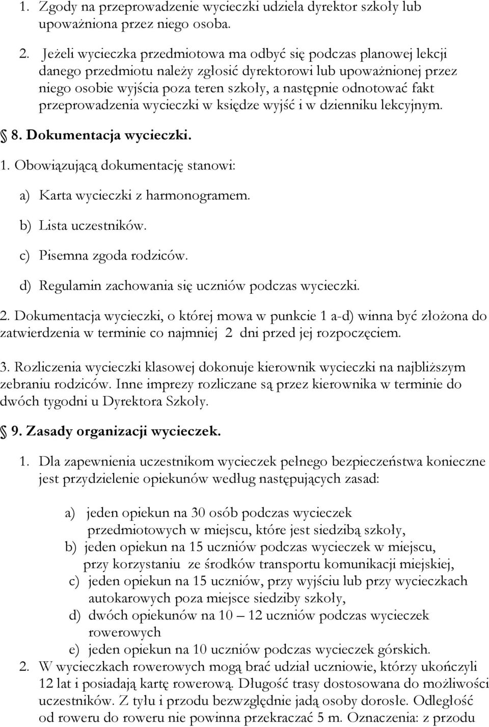 fakt przeprowadzenia wycieczki w księdze wyjść i w dzienniku lekcyjnym. 8. Dokumentacja wycieczki. 1. Obowiązującą dokumentację stanowi: a) Karta wycieczki z harmonogramem. b) Lista uczestników.