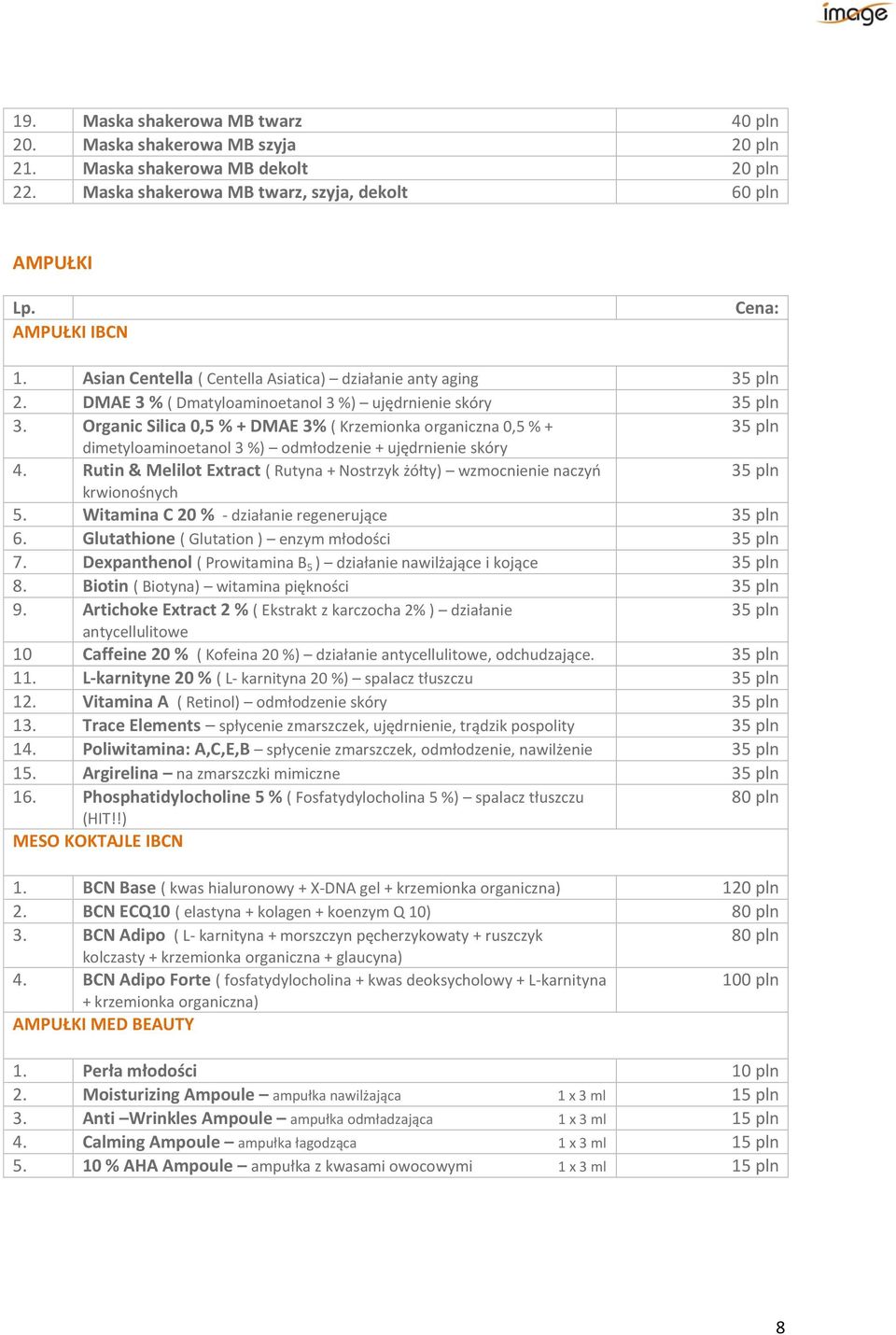 Organic Silica 0,5 % + DMAE 3% ( Krzemionka organiczna 0,5 % + 35 pln dimetyloaminoetanol 3 %) odmłodzenie + ujędrnienie skóry 4.