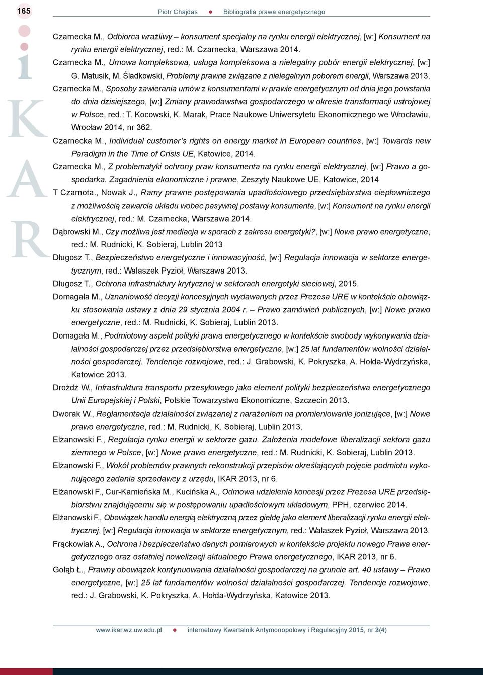 , Sposoby zawierania umów z konsumentami w prawie energetycznym od dnia jego powstania do dnia dzisiejszego, [w:] Zmiany prawodawstwa gospodarczego w okresie transformacji ustrojowej w Polsce, red.