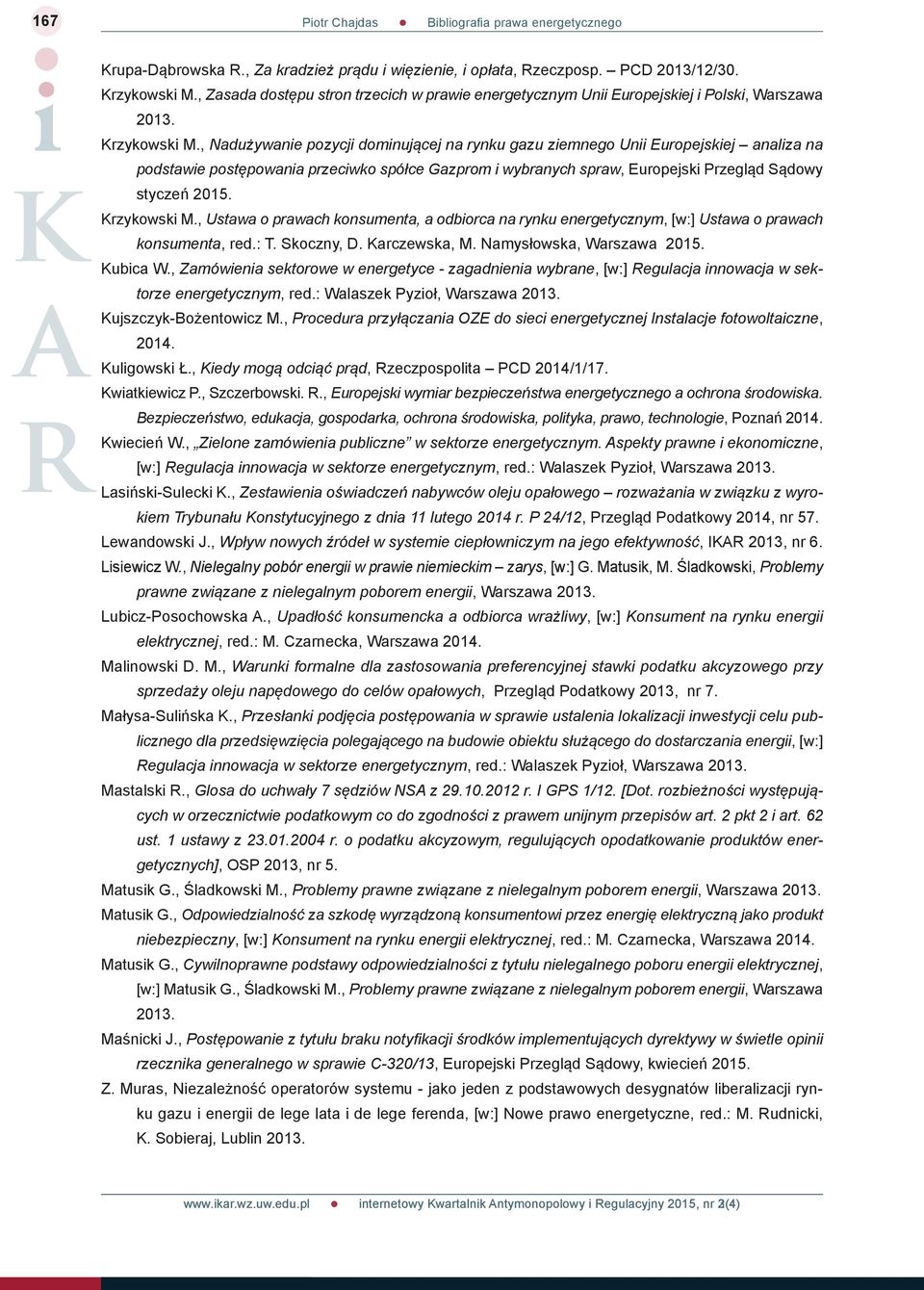 , Nadużywanie pozycji dominującej na rynku gazu ziemnego Unii Europejskiej analiza na podstawie postępowania przeciwko spółce Gazprom i wybranych spraw, Europejski Przegląd Sądowy styczeń 2015.