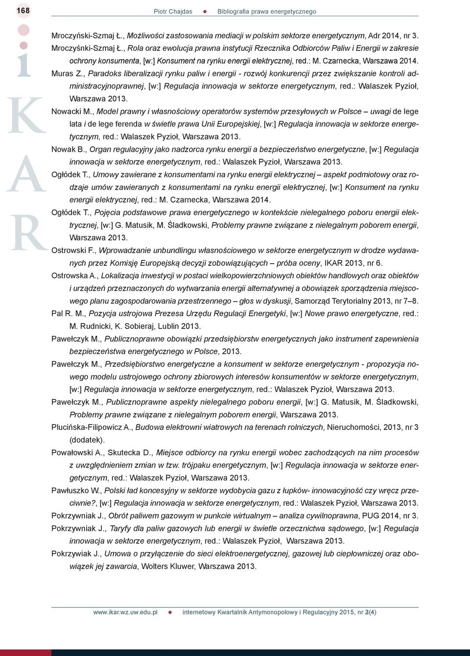 , Paradoks liberalizacji rynku paliw i energii - rozwój konkurencji przez zwiększanie kontroli administracyjnoprawnej, [w:] Regulacja innowacja w sektorze energetycznym, red.