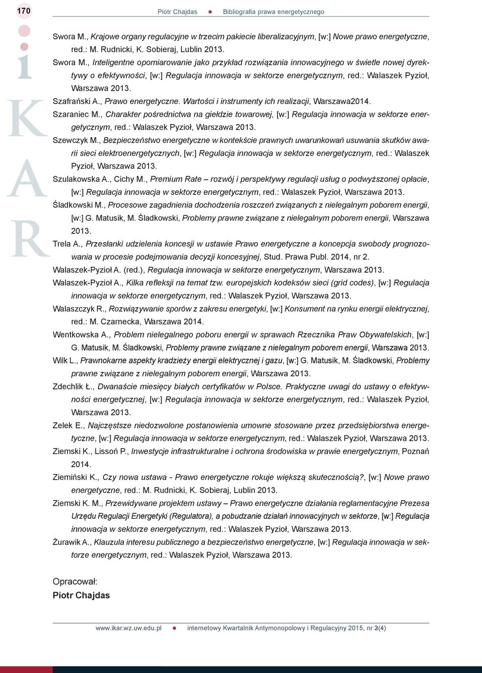 , Charakter pośrednictwa na giełdzie towarowej, [w:] Regulacja innowacja w sektorze energetycznym, Szewczyk M.
