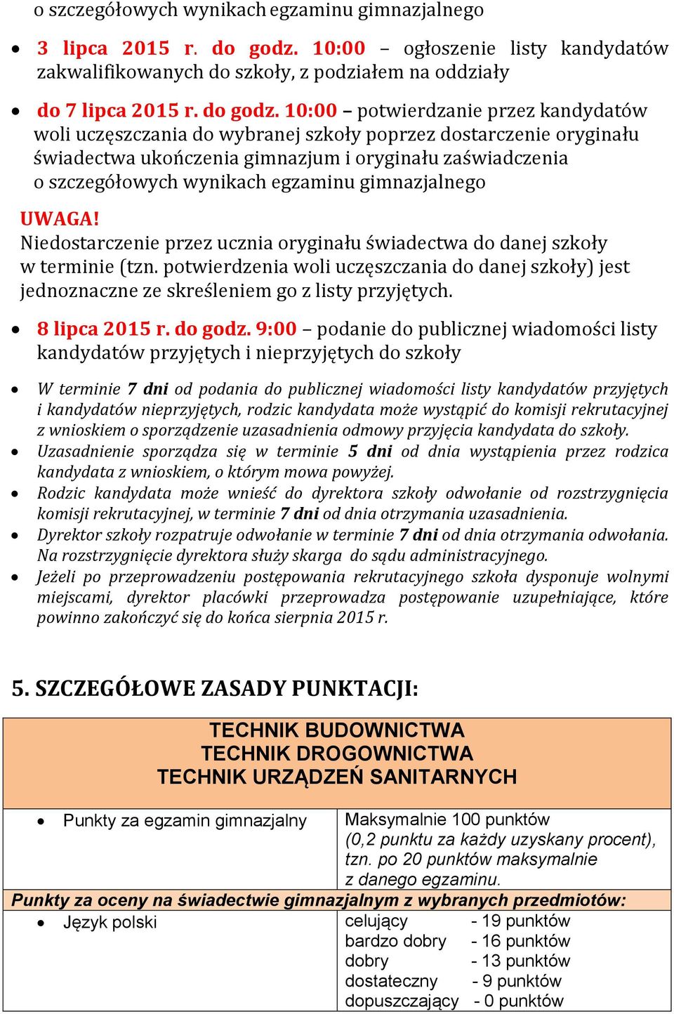 10:00 potwierdzanie przez kandydatów woli uczęszczania do wybranej szkoły poprzez dostarczenie oryginału świadectwa ukończenia gimnazjum i oryginału zaświadczenia o szczegółowych wynikach egzaminu