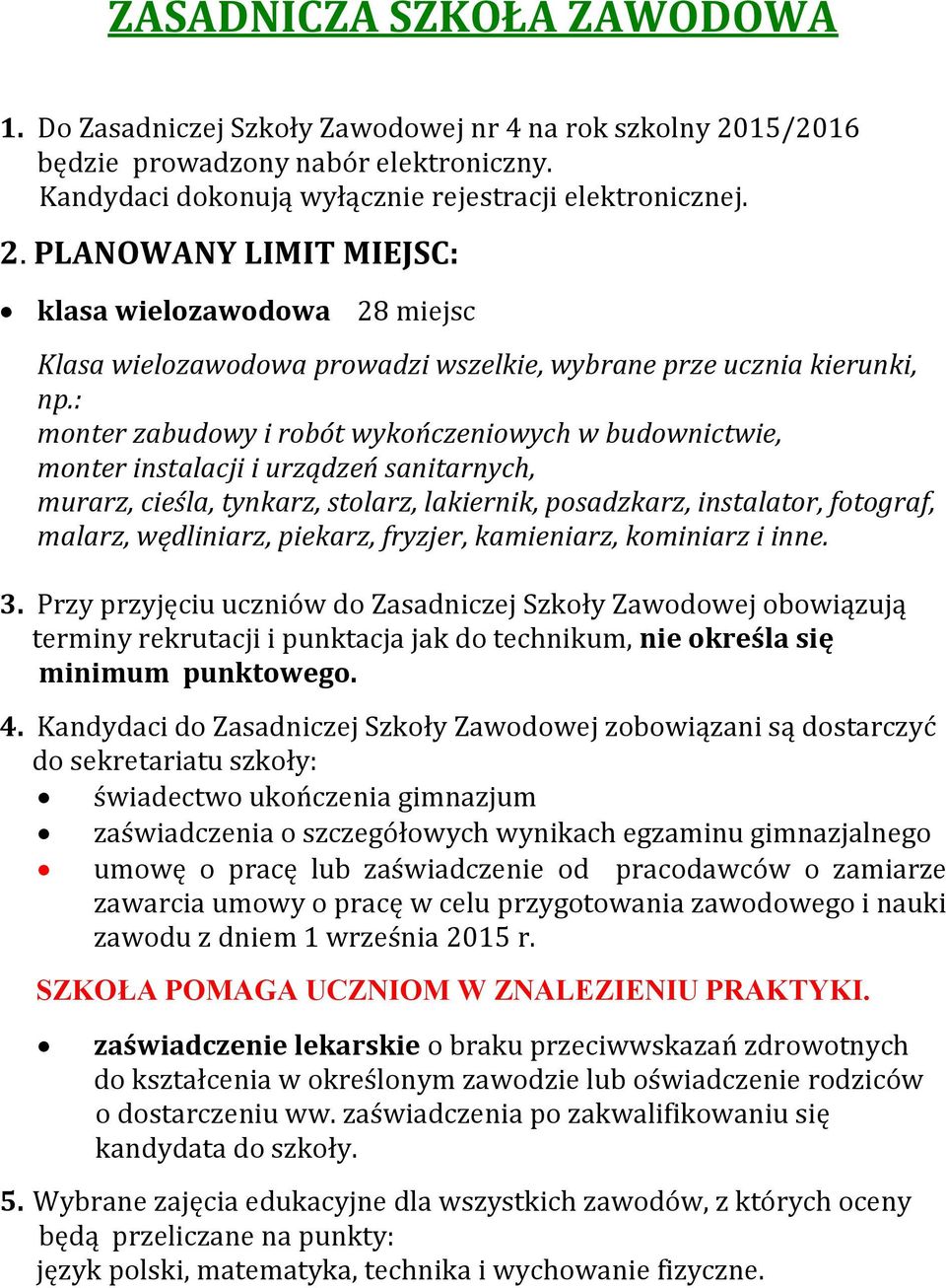 PLANOWANY LIMIT MIEJSC: klasa wielozawodowa 28 miejsc Klasa wielozawodowa prowadzi wszelkie, wybrane prze ucznia kierunki, np.