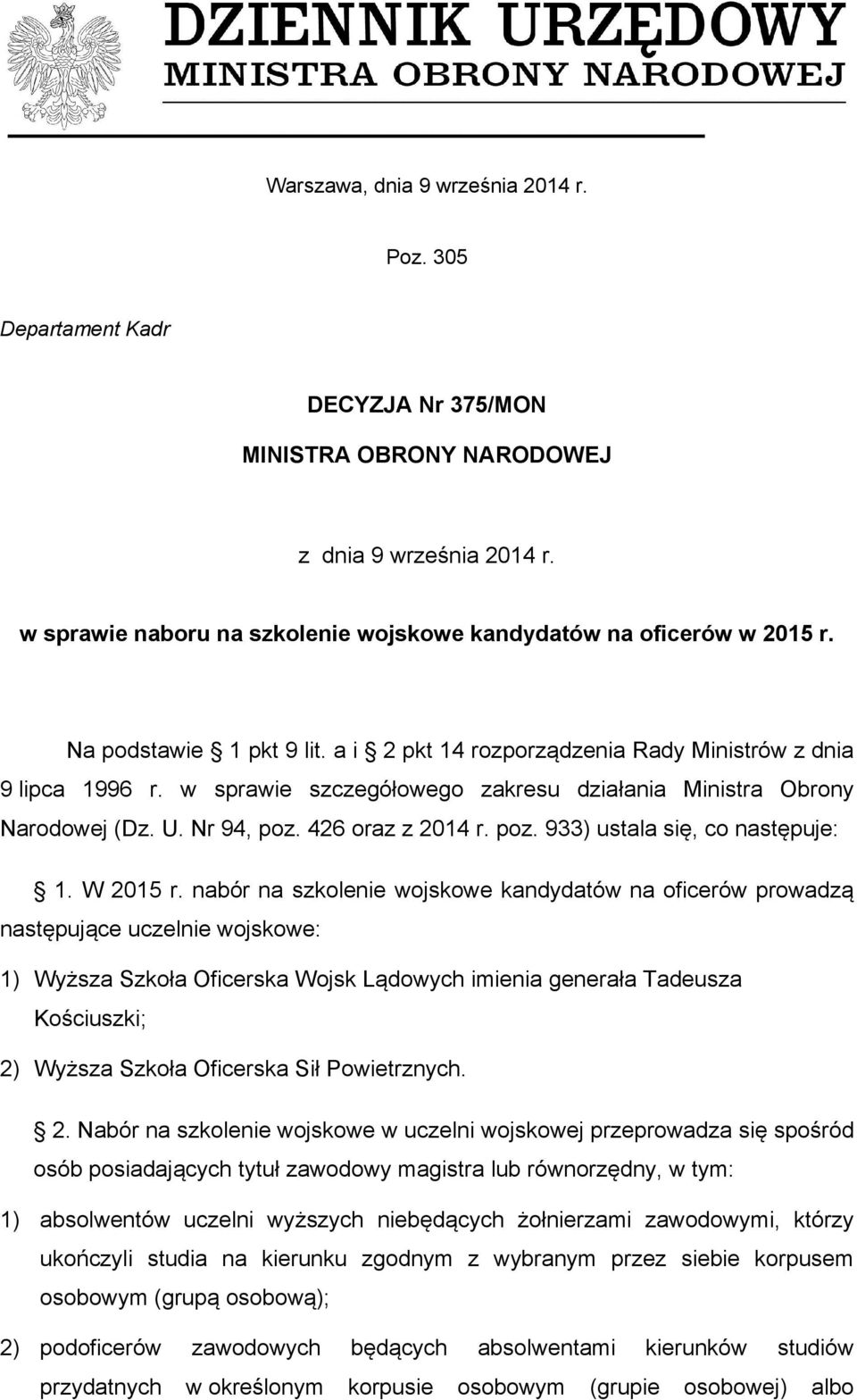 w sprawie szczegółowego zakresu działania Ministra Obrony Narodowej (Dz. U. Nr 94, poz. 426 oraz z 2014 r. poz. 933) ustala się, co następuje: 1. W 2015 r.