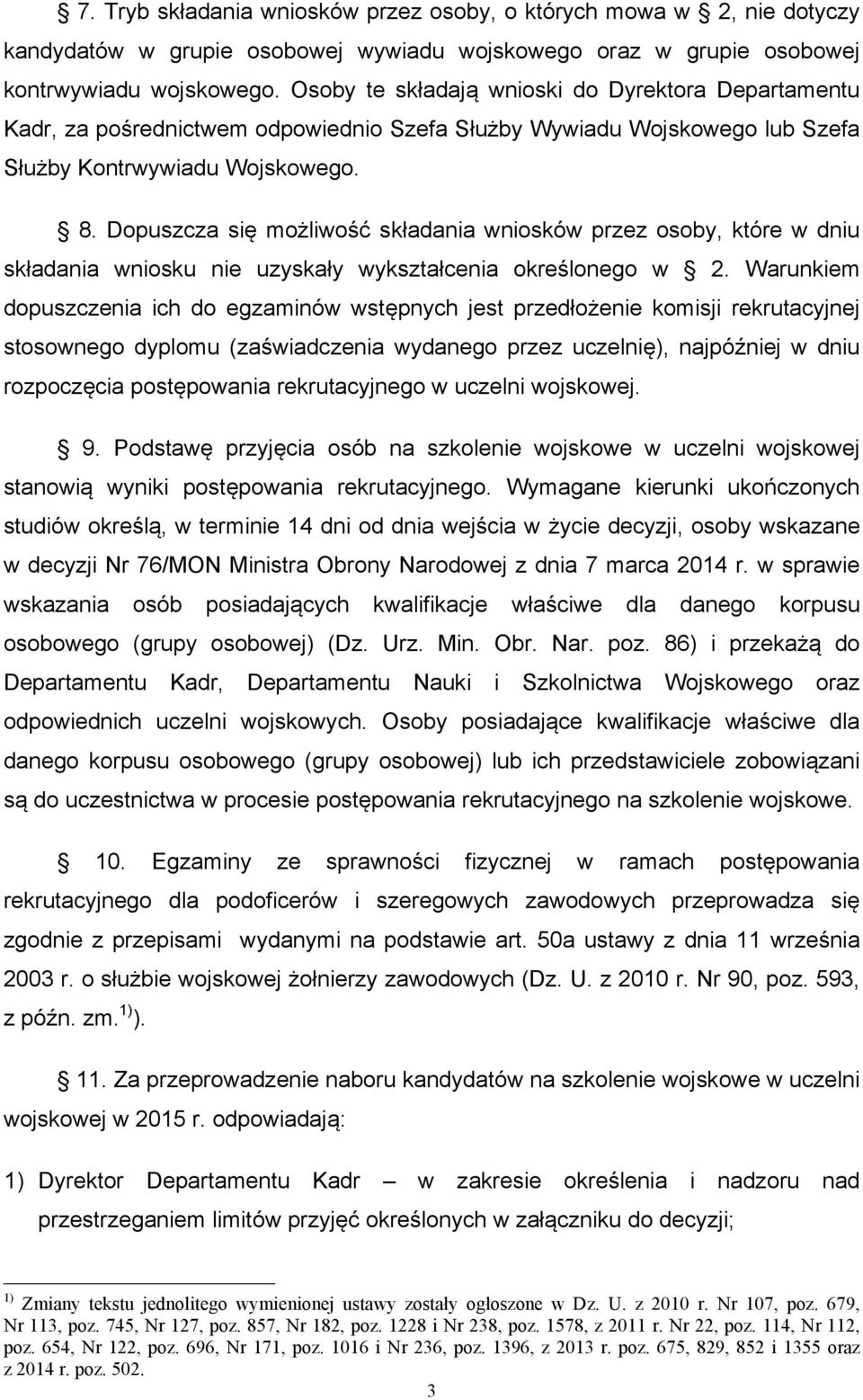 Dopuszcza się możliwość składania wniosków przez osoby, które w dniu składania wniosku nie uzyskały wykształcenia określonego w 2.