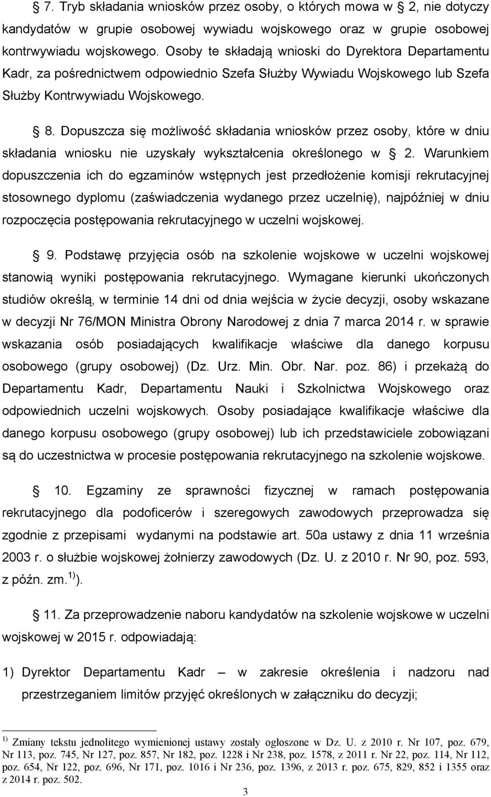 Dopuszcza się możliwość składania wniosków przez osoby, które w dniu składania wniosku nie uzyskały wykształcenia określonego w 2.