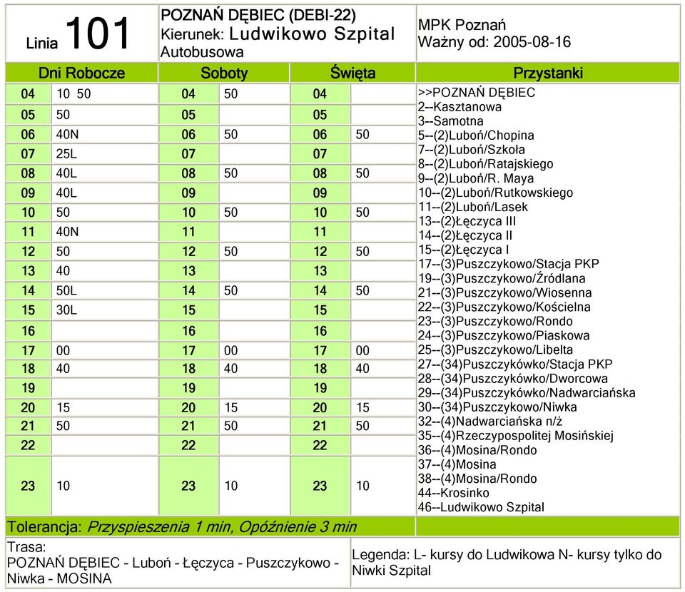 Ważny od: 2005-08-16 Przystanki >>POZNAŃ DĘBIEC 2--Kasztanowa 3--Samotna 5--(2)Luboń/Chopina 7--(2)Luboń/Szkoła 8--(2)Luboń/Ratajskiego 9--(2)Luboń/R.