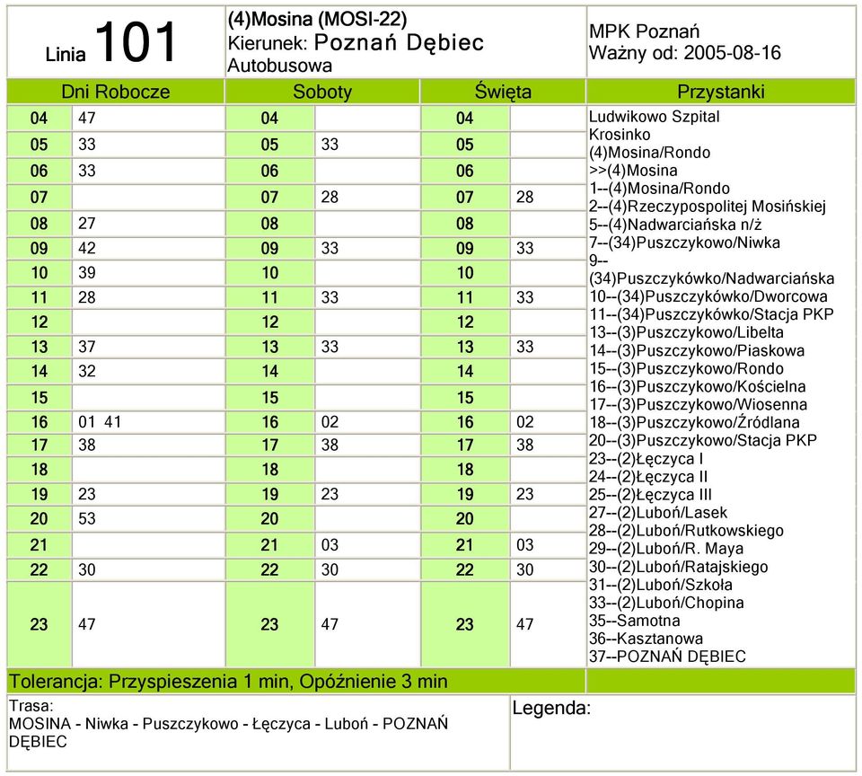 Luboń - POZNAŃ DĘBIEC Ludwikowo Szpital Krosinko (4)Mosina/Rondo >>(4)Mosina 1--(4)Mosina/Rondo 2--(4)Rzeczypospolitej Mosińskiej 5--(4)Nadwarciańska n/ż 7--(34)Puszczykowo/Niwka 9--