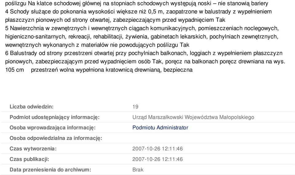 higieniczno-sanitarnych, rekreacji, rehabilitacji, żywienia, gabinetach lekarskich, pochylniach zewnętrznych, wewnętrznych wykonanych z materiałów nie powodujących poślizgu Tak 6 Balustrady od strony