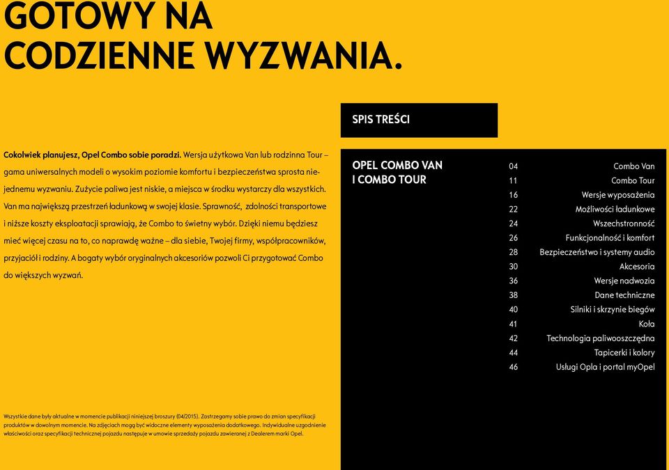 Zużycie paliwa jest niskie, a miejsca w środku wystarczy dla wszystkich. Van ma największą przestrzeń ładunkową w swojej klasie.