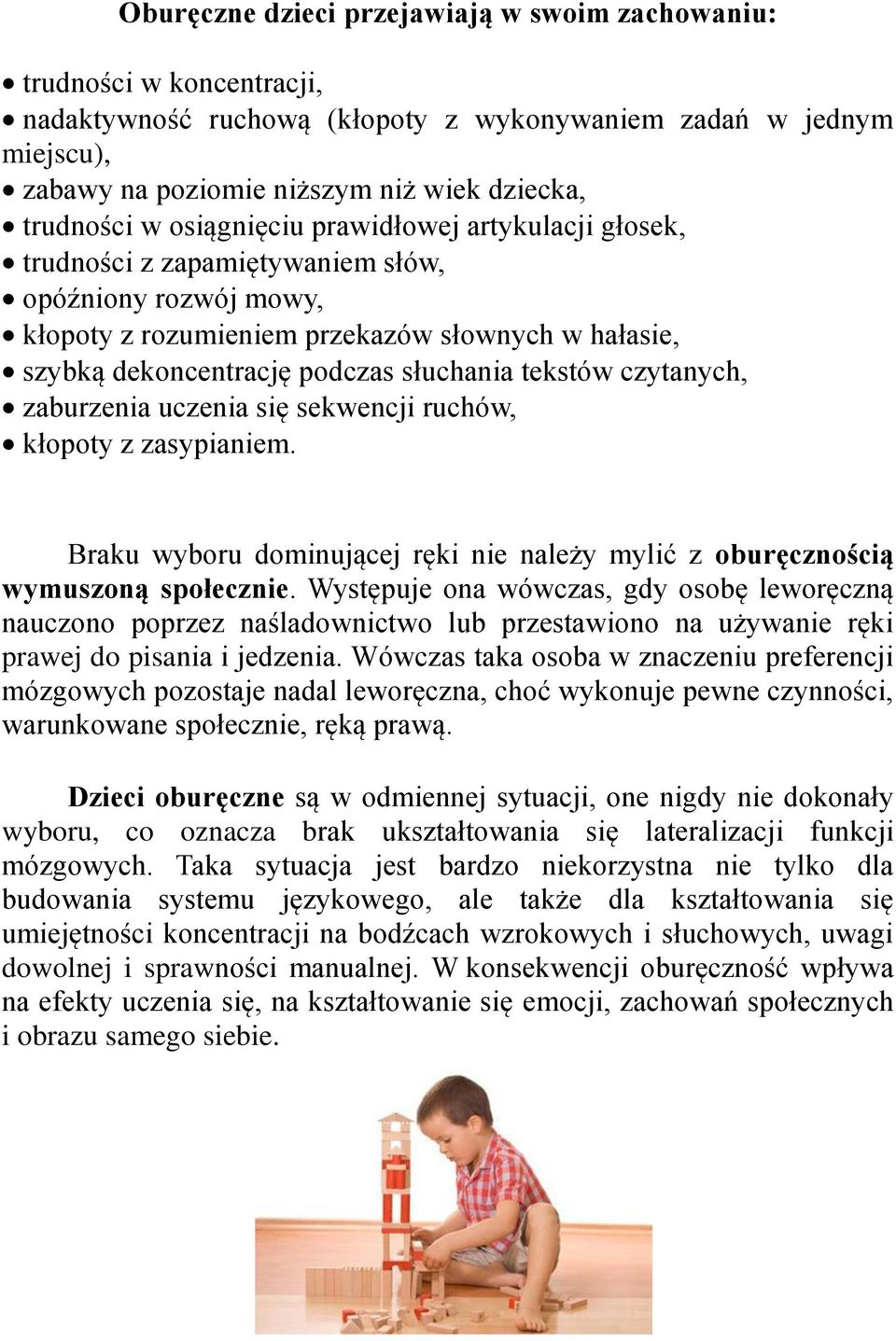 tekstów czytanych, zaburzenia uczenia się sekwencji ruchów, kłopoty z zasypianiem. Braku wyboru dominującej ręki nie należy mylić z oburęcznością wymuszoną społecznie.