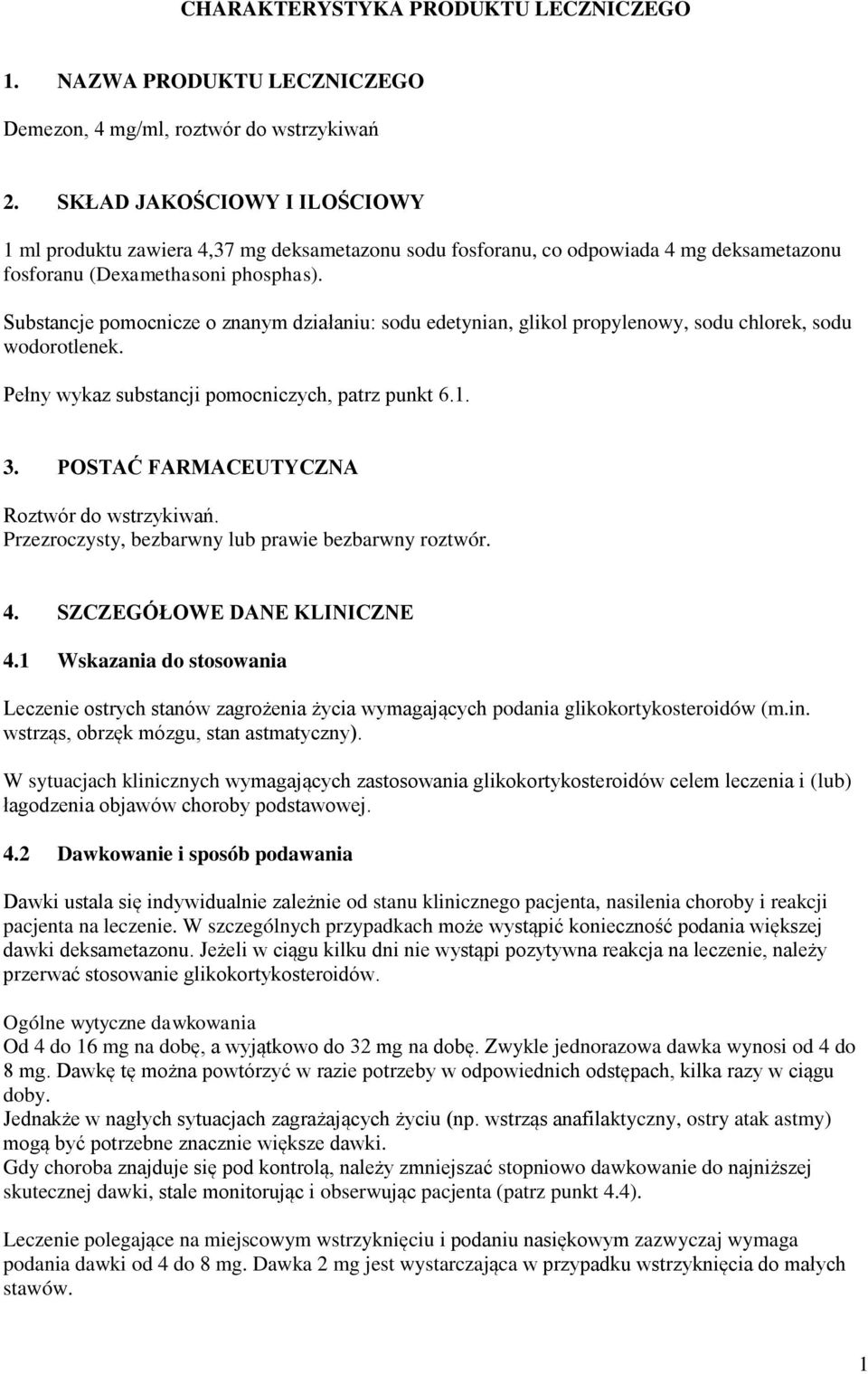 Substancje pomocnicze o znanym działaniu: sodu edetynian, glikol propylenowy, sodu chlorek, sodu wodorotlenek. Pełny wykaz substancji pomocniczych, patrz punkt 6.1. 3.