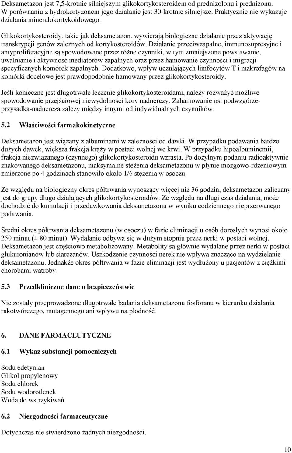 Glikokortykosteroidy, takie jak deksametazon, wywierają biologiczne działanie przez aktywację transkrypcji genów zależnych od kortykosteroidów.