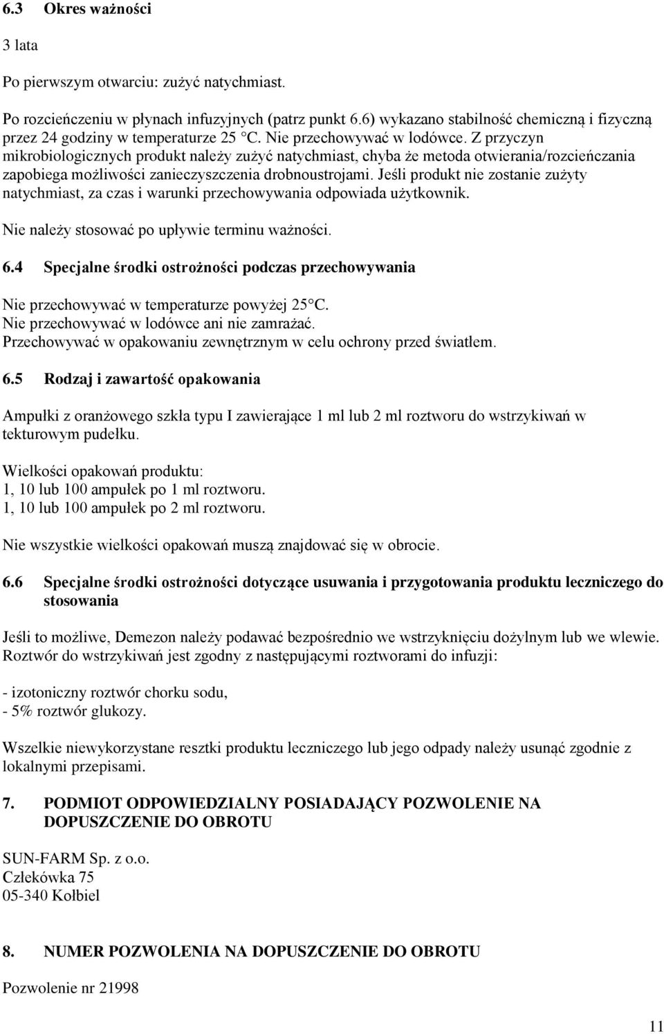 Z przyczyn mikrobiologicznych produkt należy zużyć natychmiast, chyba że metoda otwierania/rozcieńczania zapobiega możliwości zanieczyszczenia drobnoustrojami.