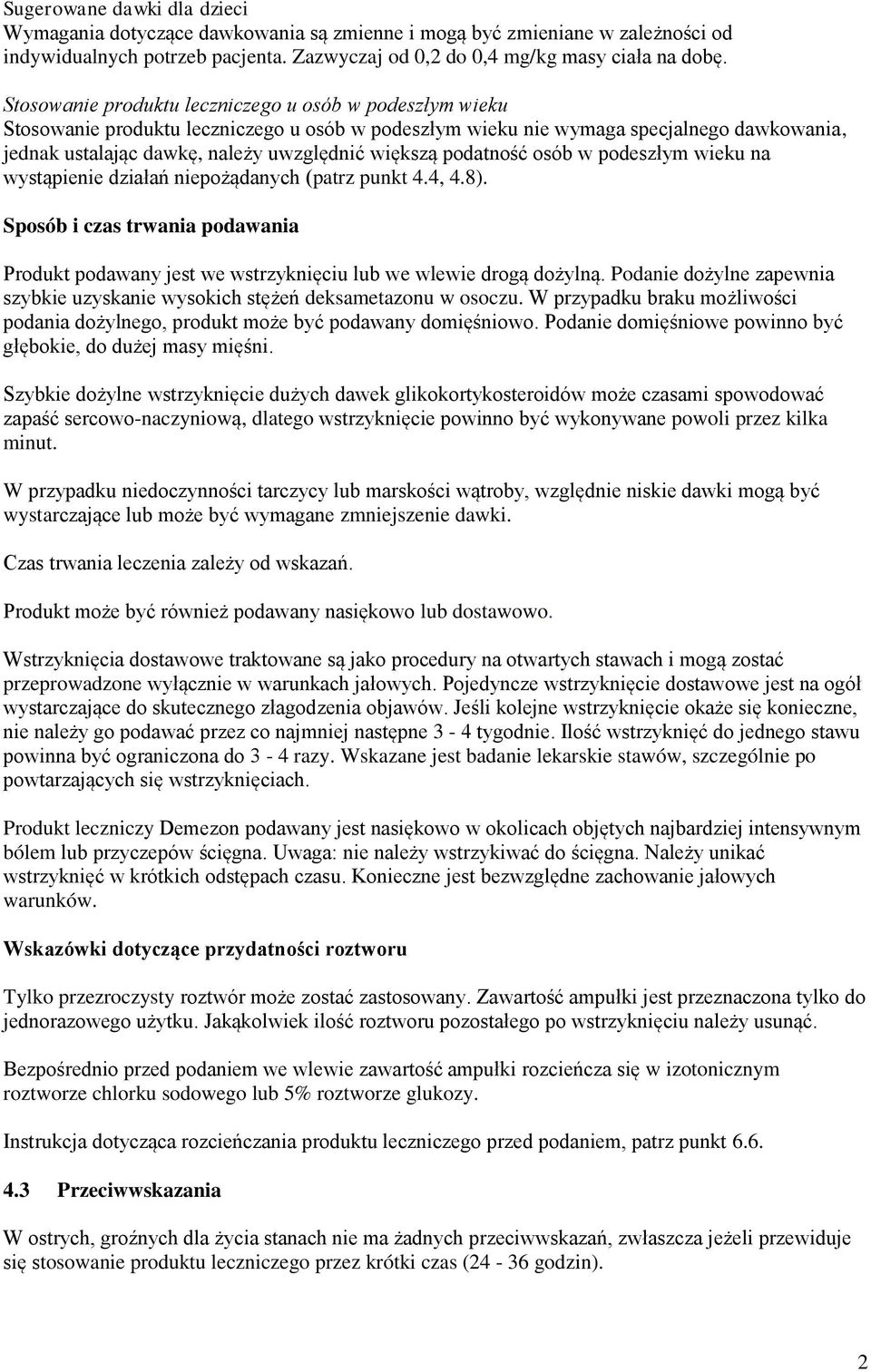 podatność osób w podeszłym wieku na wystąpienie działań niepożądanych (patrz punkt 4.4, 4.8). Sposób i czas trwania podawania Produkt podawany jest we wstrzyknięciu lub we wlewie drogą dożylną.