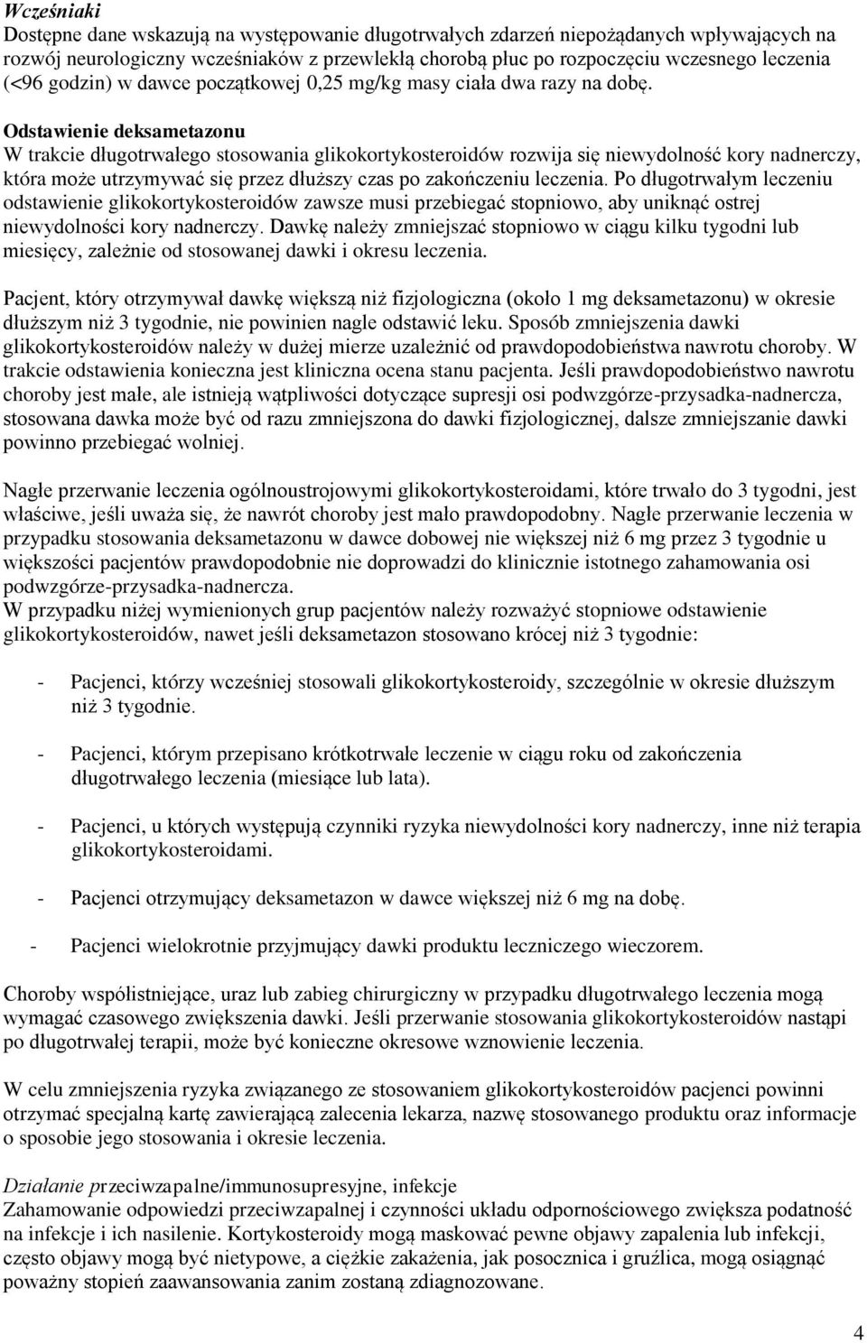 Odstawienie deksametazonu W trakcie długotrwałego stosowania glikokortykosteroidów rozwija się niewydolność kory nadnerczy, która może utrzymywać się przez dłuższy czas po zakończeniu leczenia.