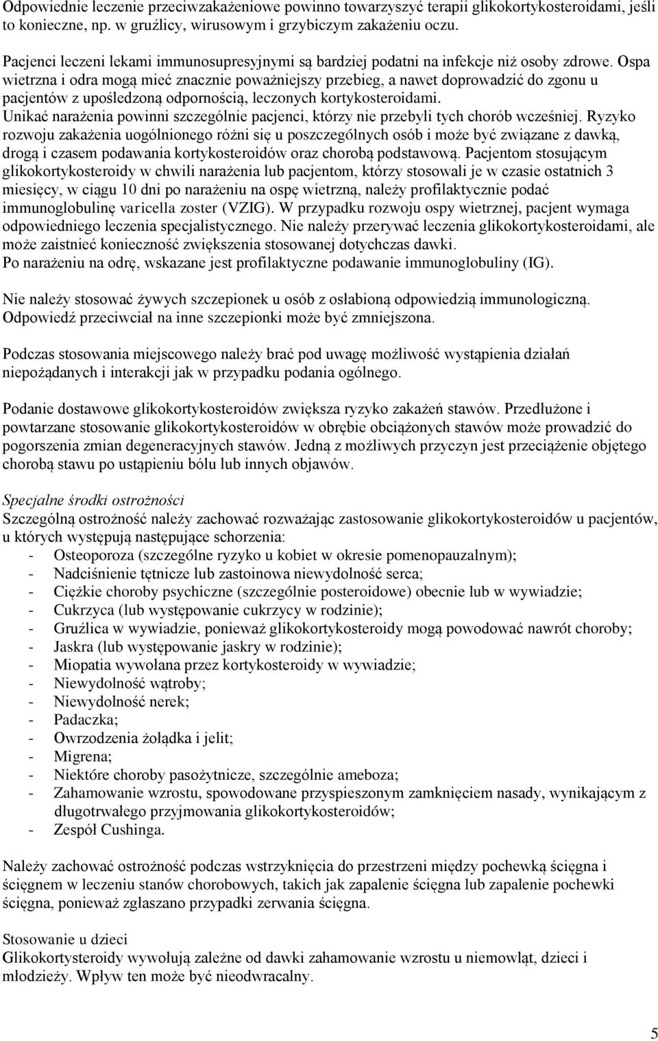 Ospa wietrzna i odra mogą mieć znacznie poważniejszy przebieg, a nawet doprowadzić do zgonu u pacjentów z upośledzoną odpornością, leczonych kortykosteroidami.