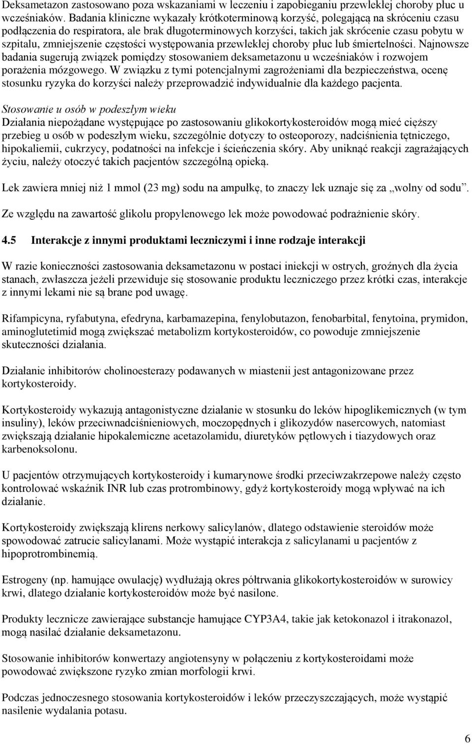 zmniejszenie częstości występowania przewlekłej choroby płuc lub śmiertelności. Najnowsze badania sugerują związek pomiędzy stosowaniem deksametazonu u wcześniaków i rozwojem porażenia mózgowego.
