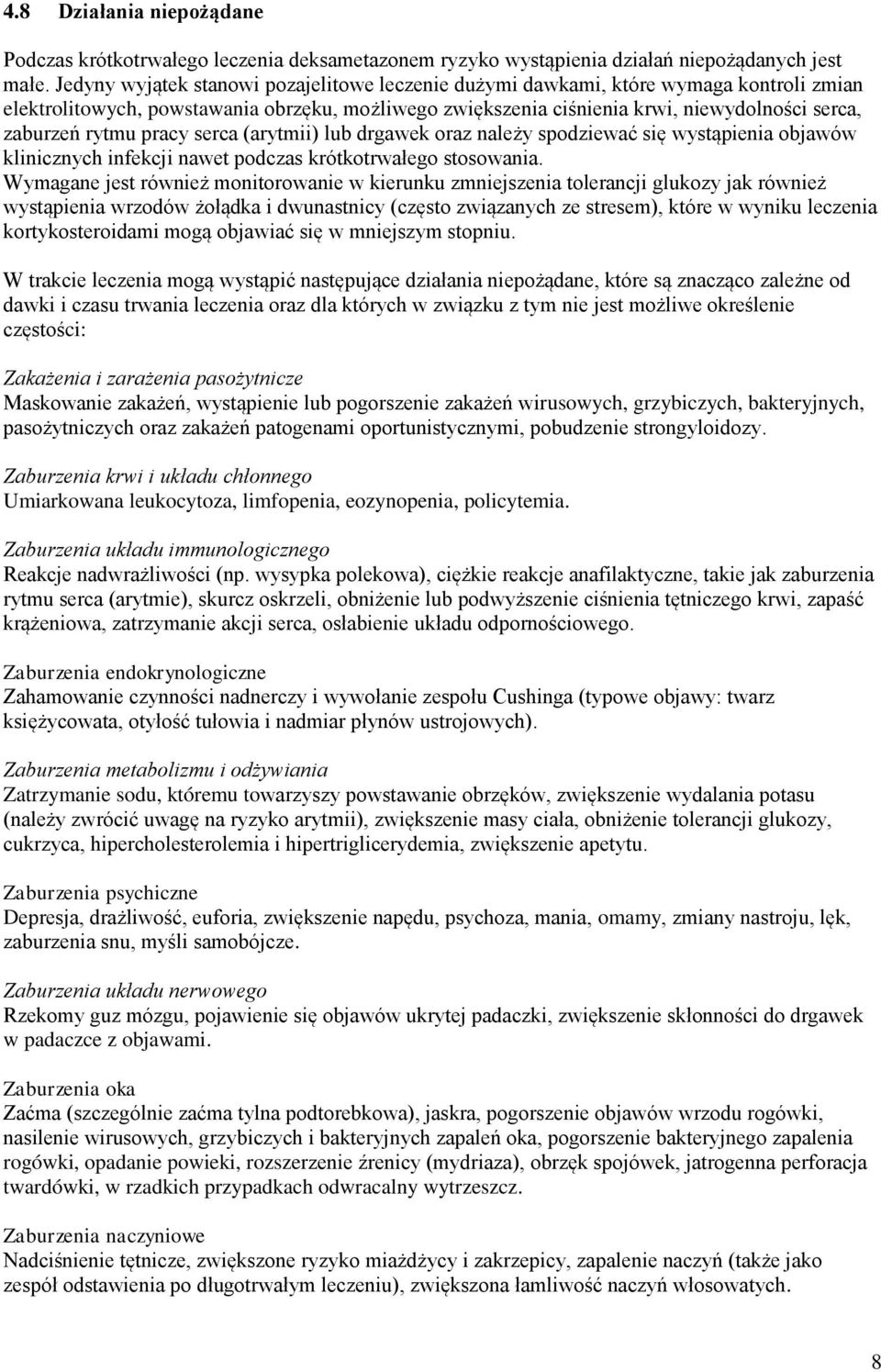 rytmu pracy serca (arytmii) lub drgawek oraz należy spodziewać się wystąpienia objawów klinicznych infekcji nawet podczas krótkotrwałego stosowania.