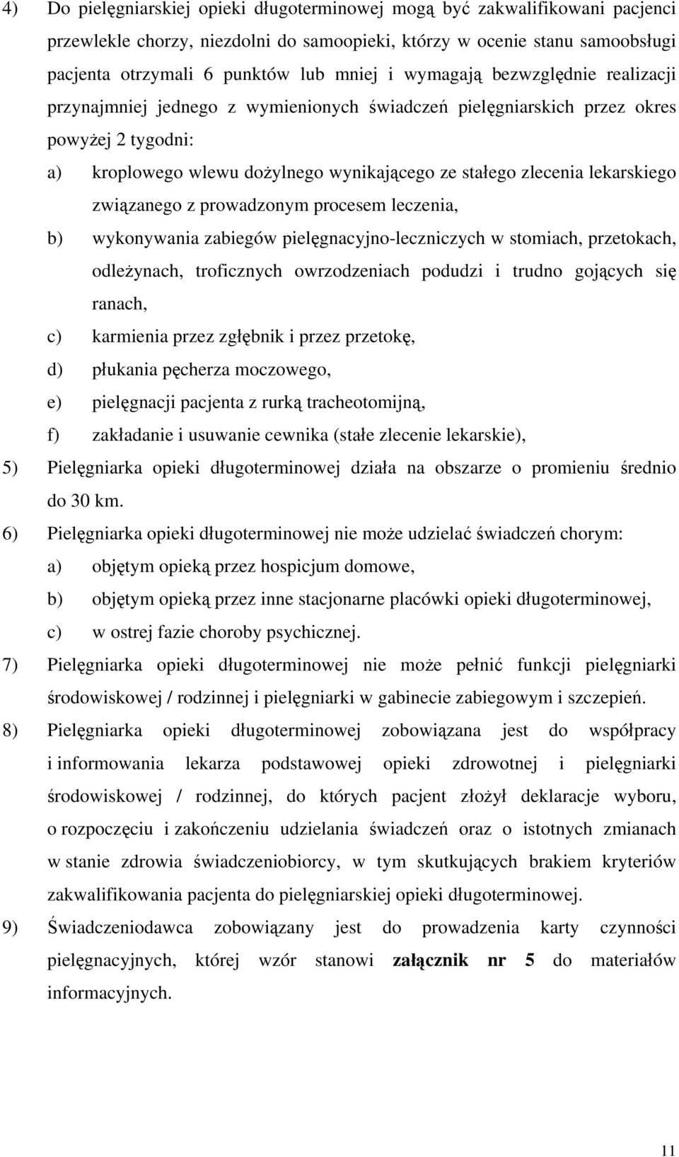 związanego z prowadzonym procesem leczenia, b) wykonywania zabiegów pielęgnacyjno-leczniczych w stomiach, przetokach, odleżynach, troficznych owrzodzeniach podudzi i trudno gojących się ranach, c)