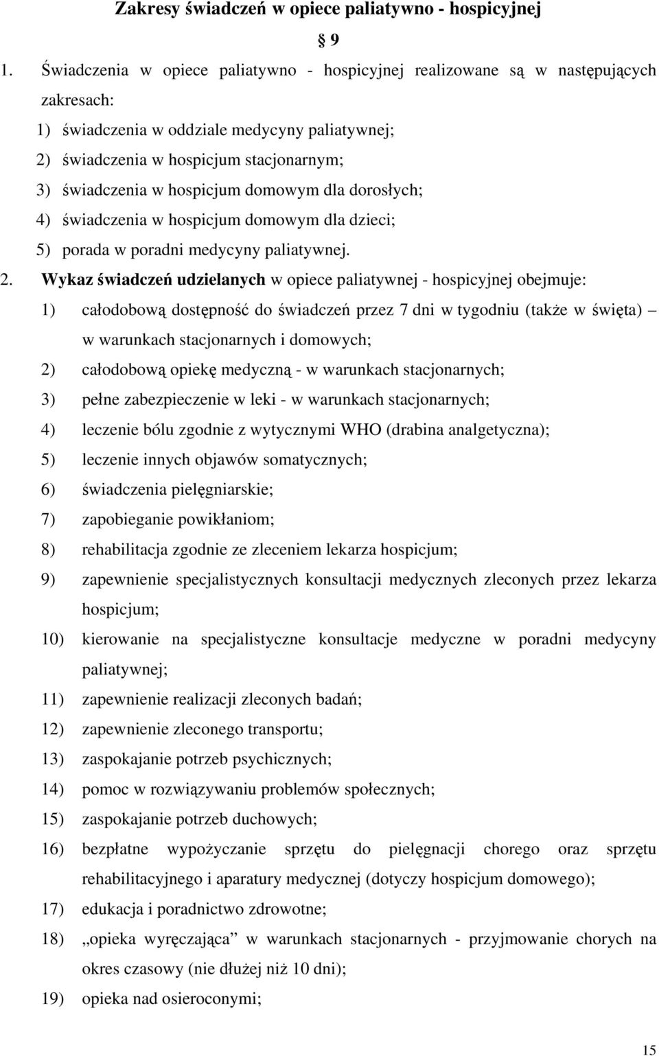 hospicjum domowym dla dorosłych; 4) świadczenia w hospicjum domowym dla dzieci; 5) porada w poradni medycyny paliatywnej. 2.