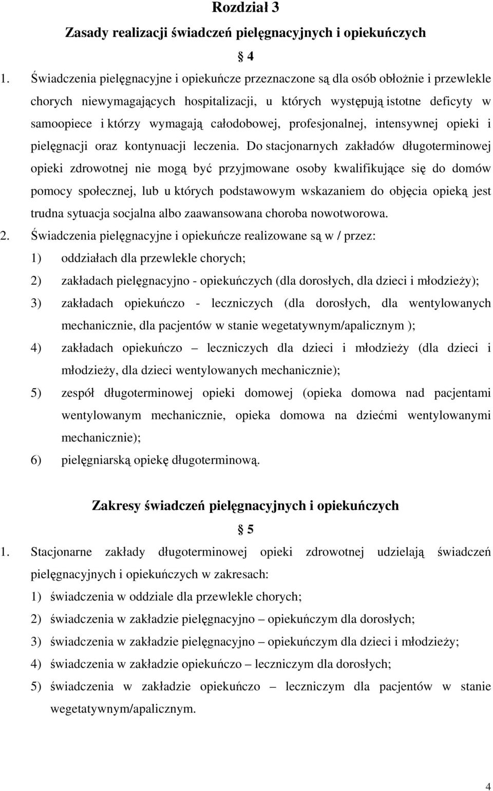 całodobowej, profesjonalnej, intensywnej opieki i pielęgnacji oraz kontynuacji leczenia.