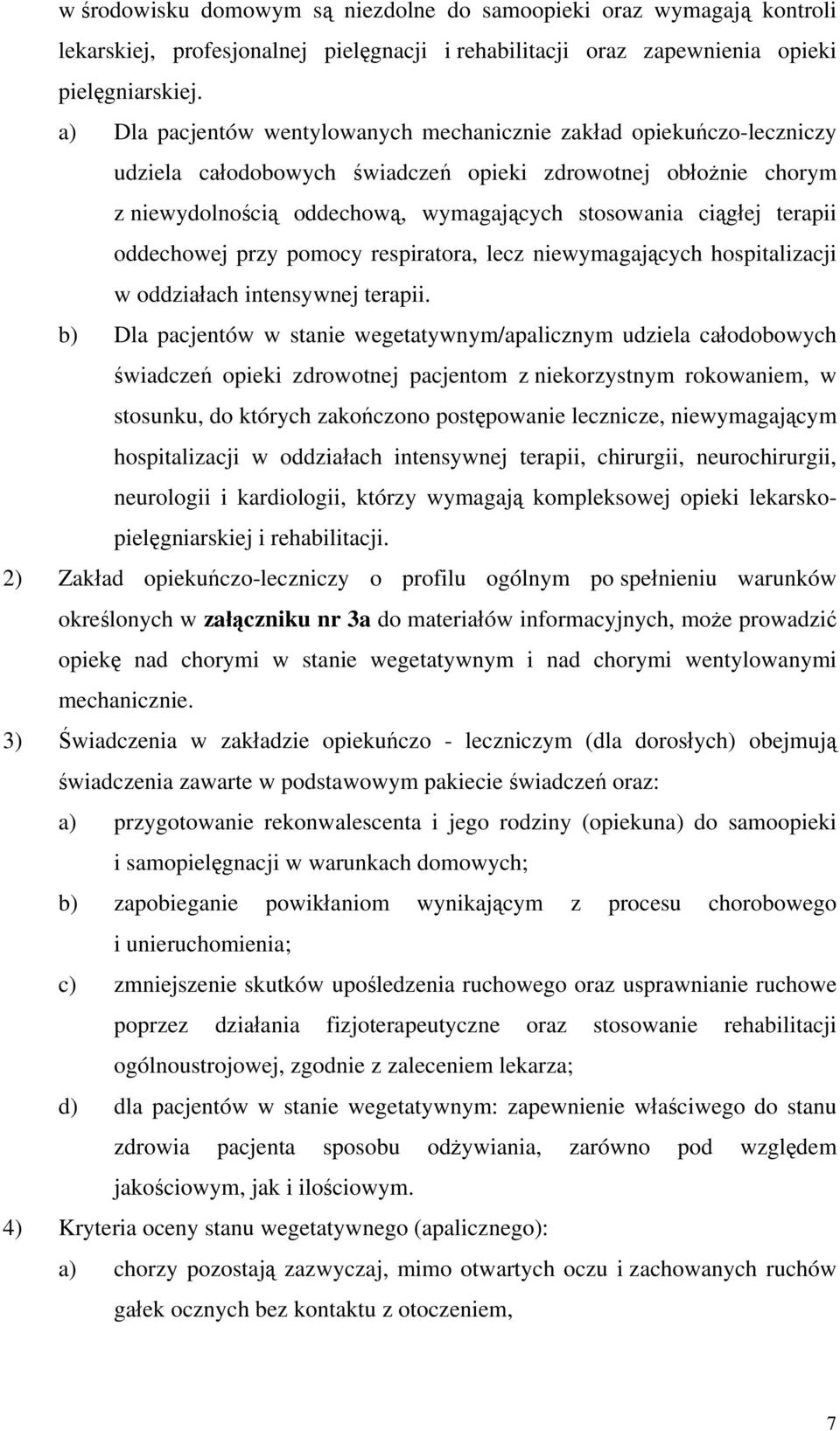 oddechowej przy pomocy respiratora, lecz niewymagających hospitalizacji w oddziałach intensywnej terapii.